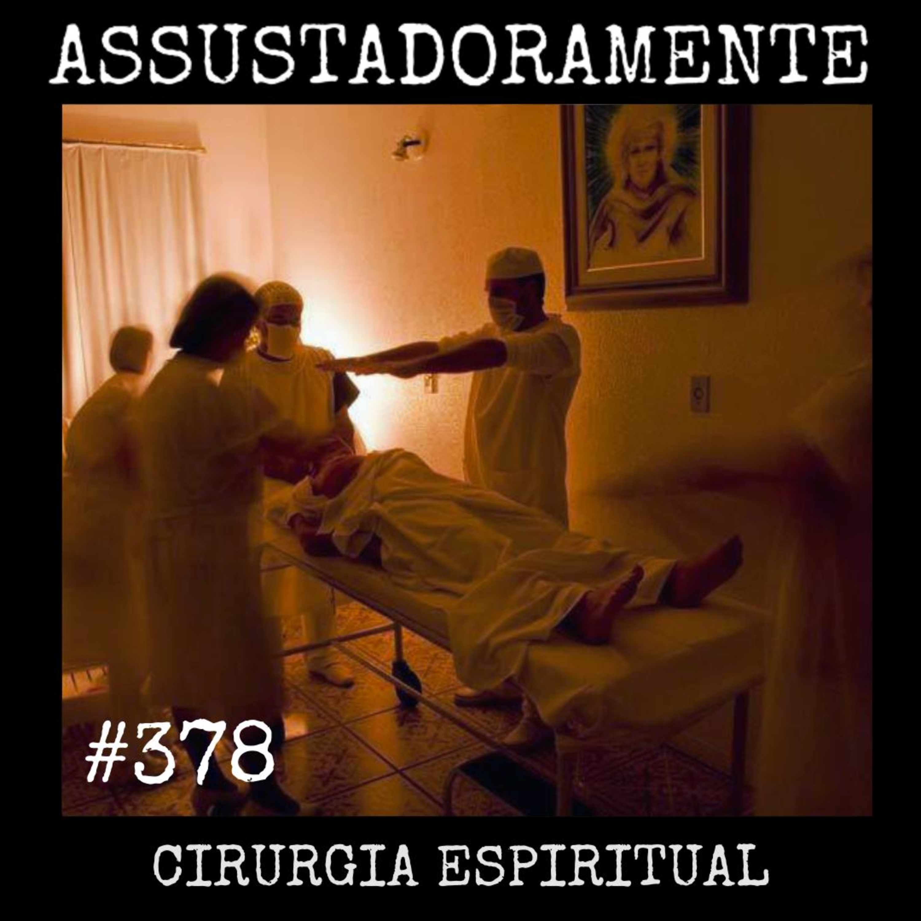 #378 CIRURGIA ESPIRITUAL e outras histórias assombradas