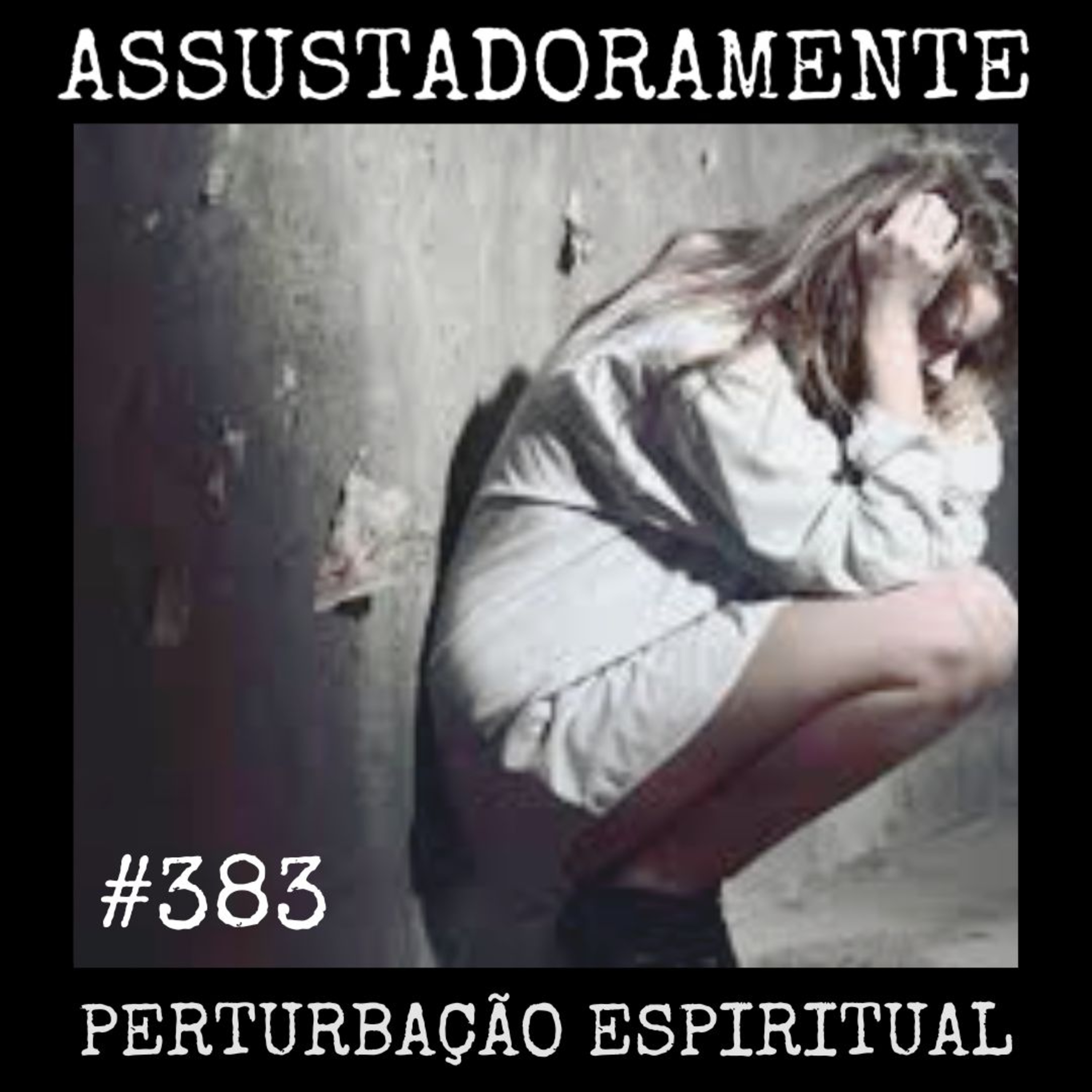 #383 PERTURBAÇÃO ESPIRITUAL e outros relatos sobrenaturais