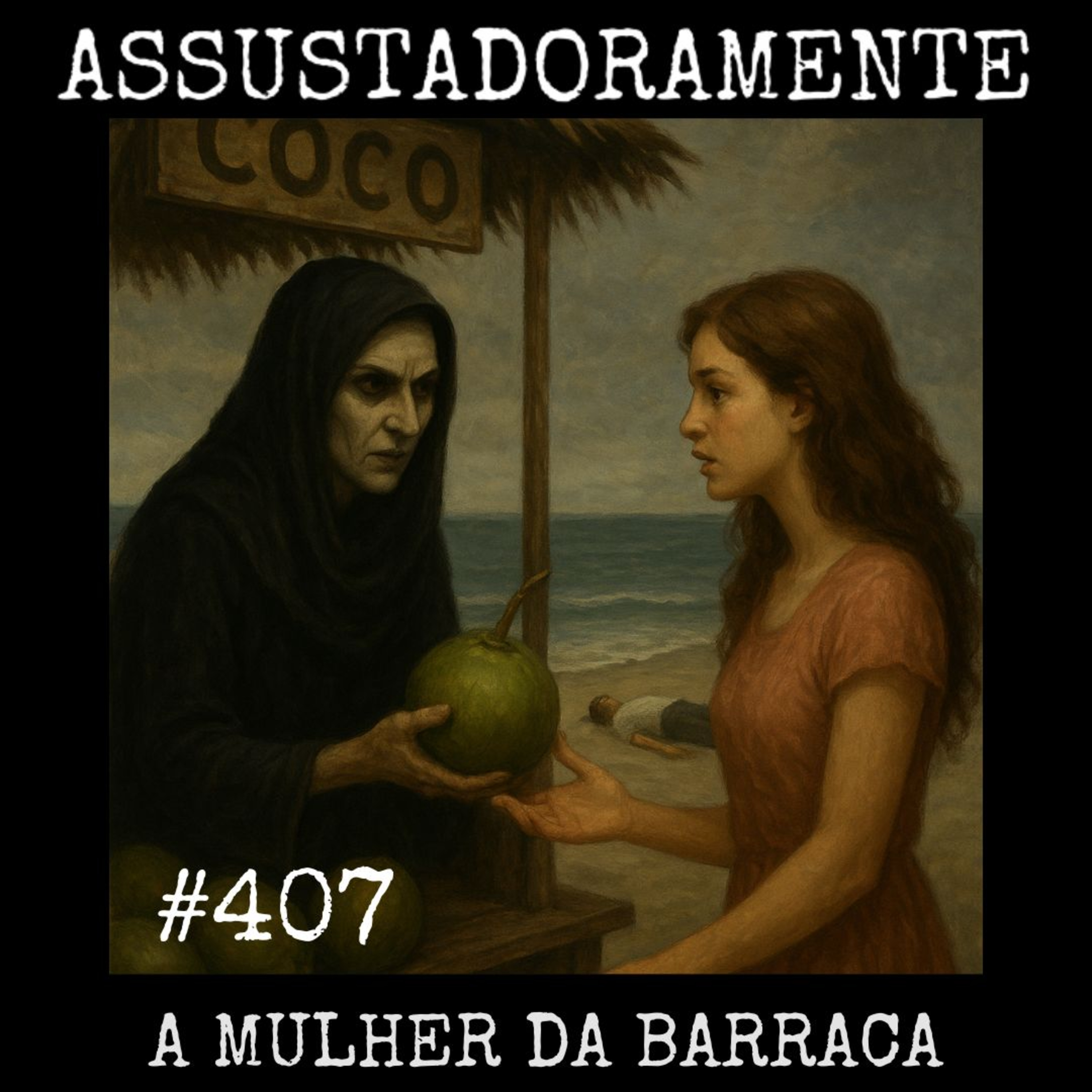 #407 A MULHER DA BARRACA e outros relatos sobrenaturais