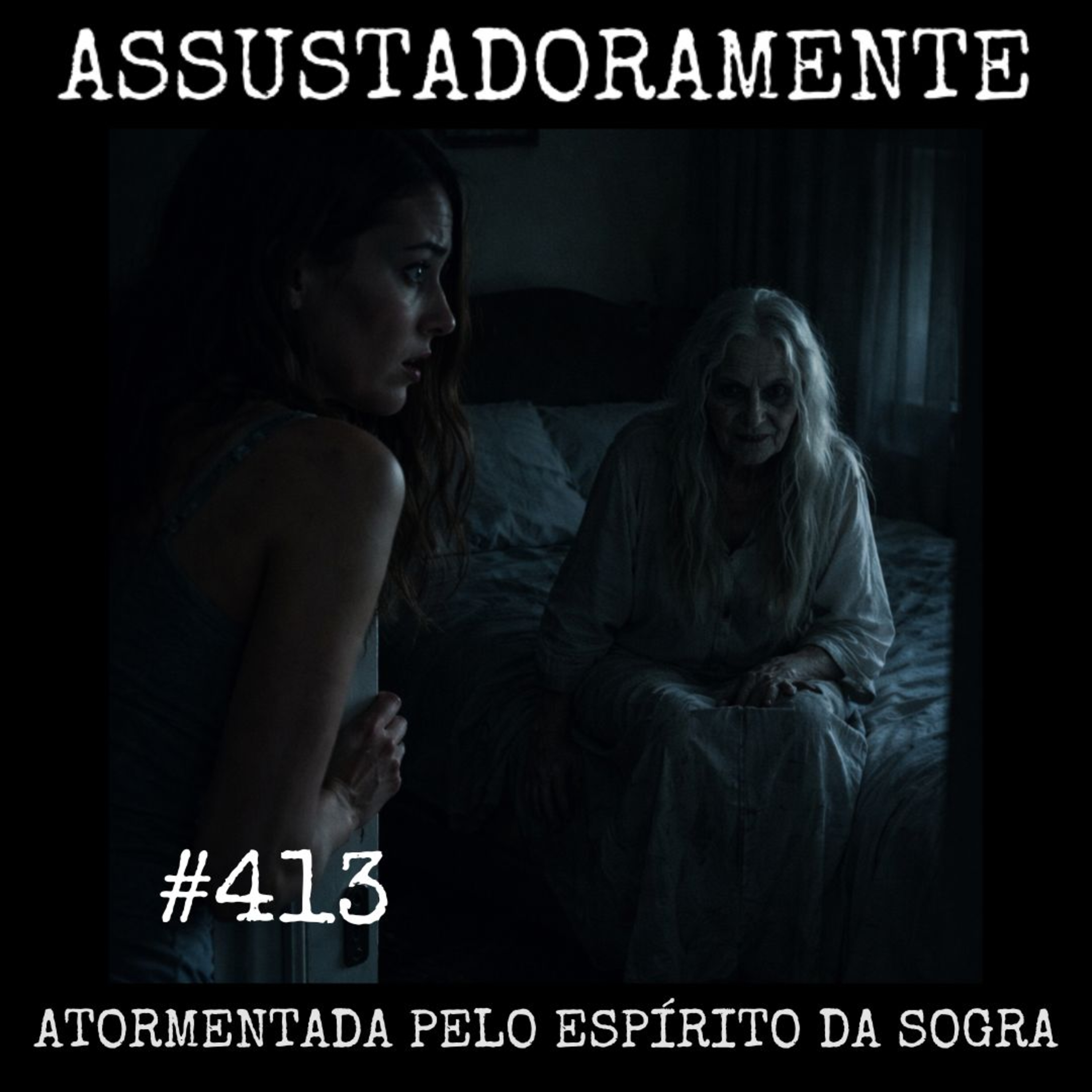 #413 ATORMENTADA PELO ESPÍRITO DA SOGRA e outras histórias sobrenaturais