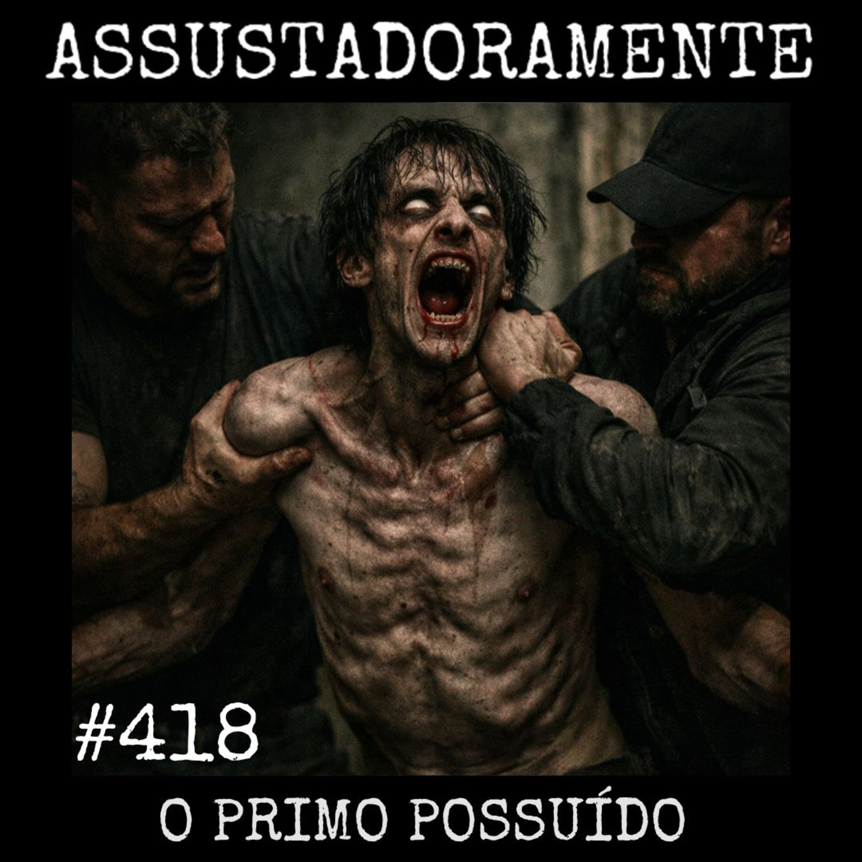 #418 O PRIMO POSSUÍDO e outros relatos sobrenaturais.
