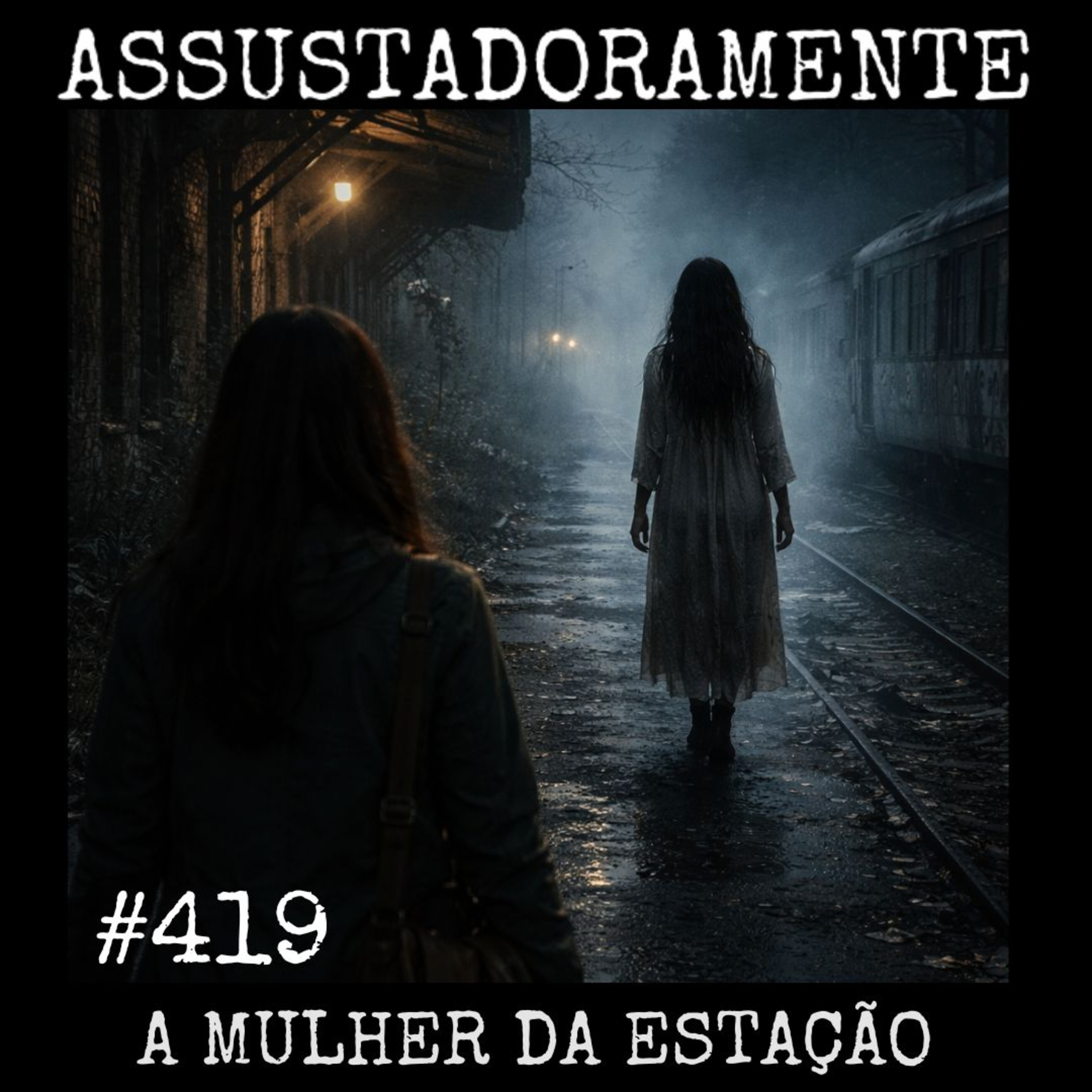 #419 A MULHER DA ESTAÇÃO e outros relatos de assombração