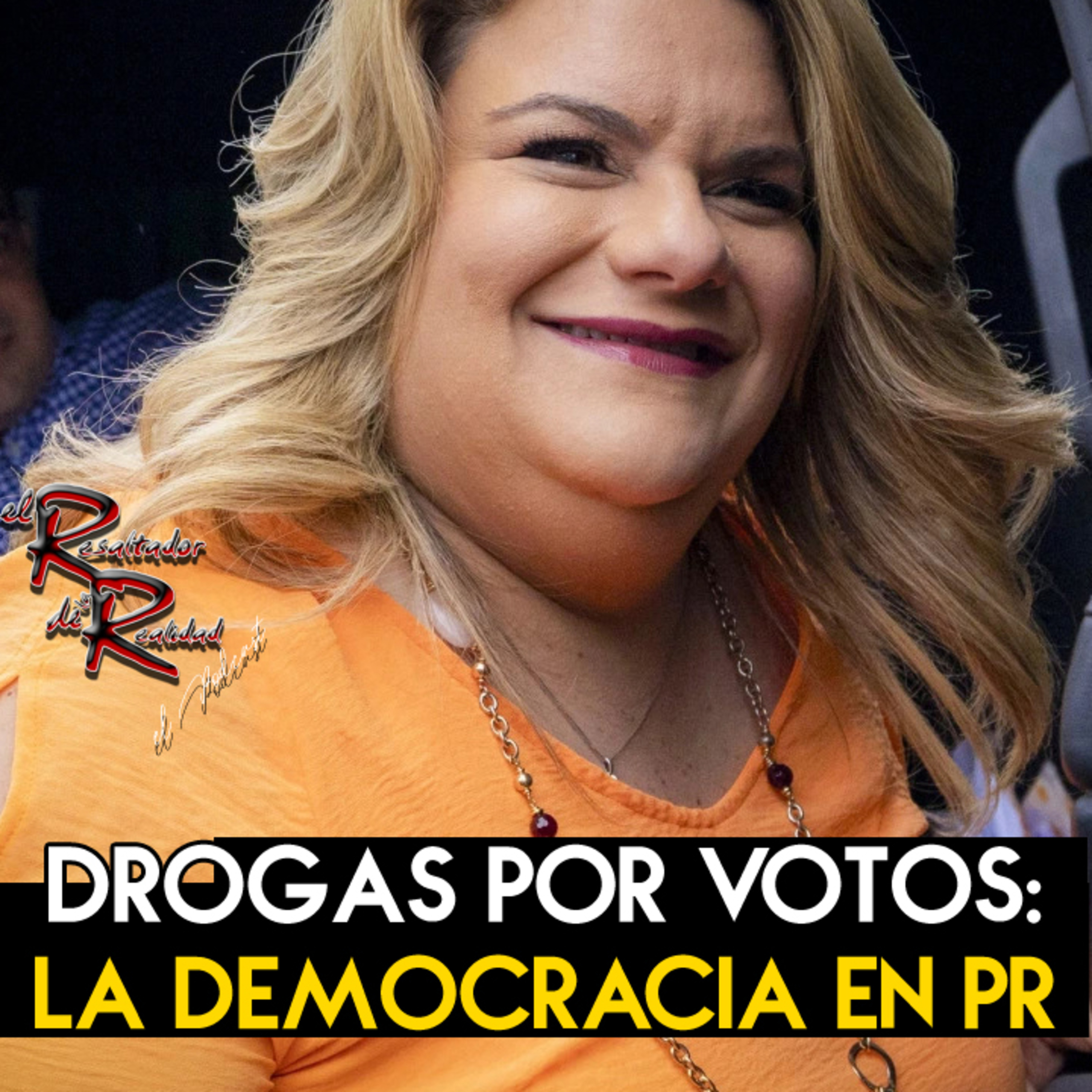 Ep. 254 Drogas por votos: la democracia en PR | El Resaltador de la Realidad episode artwork