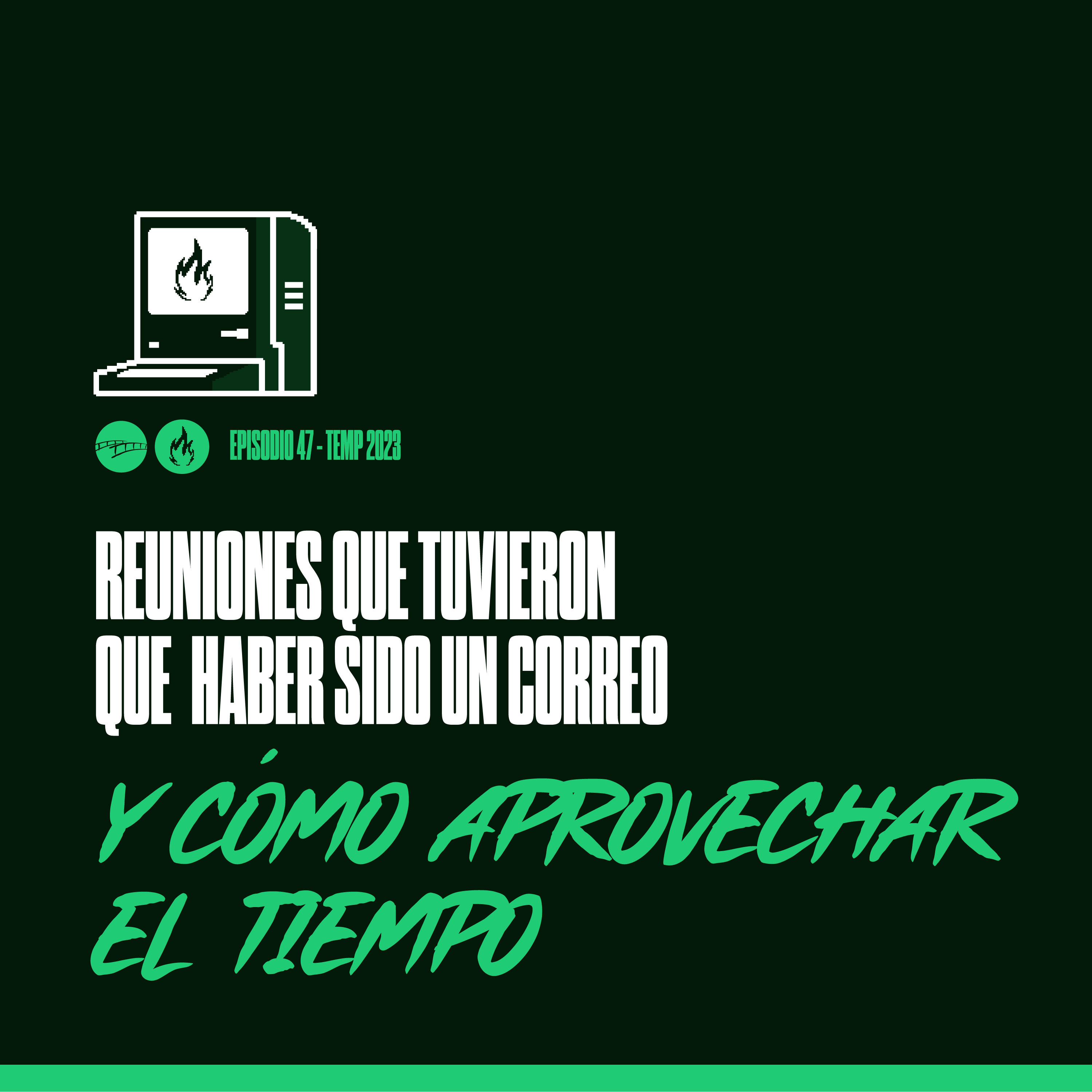 Episodio 47 - Reuniones que Tuvieron que Haber Sido un Correo y Cómo aprovechar el tiempo episode artwork