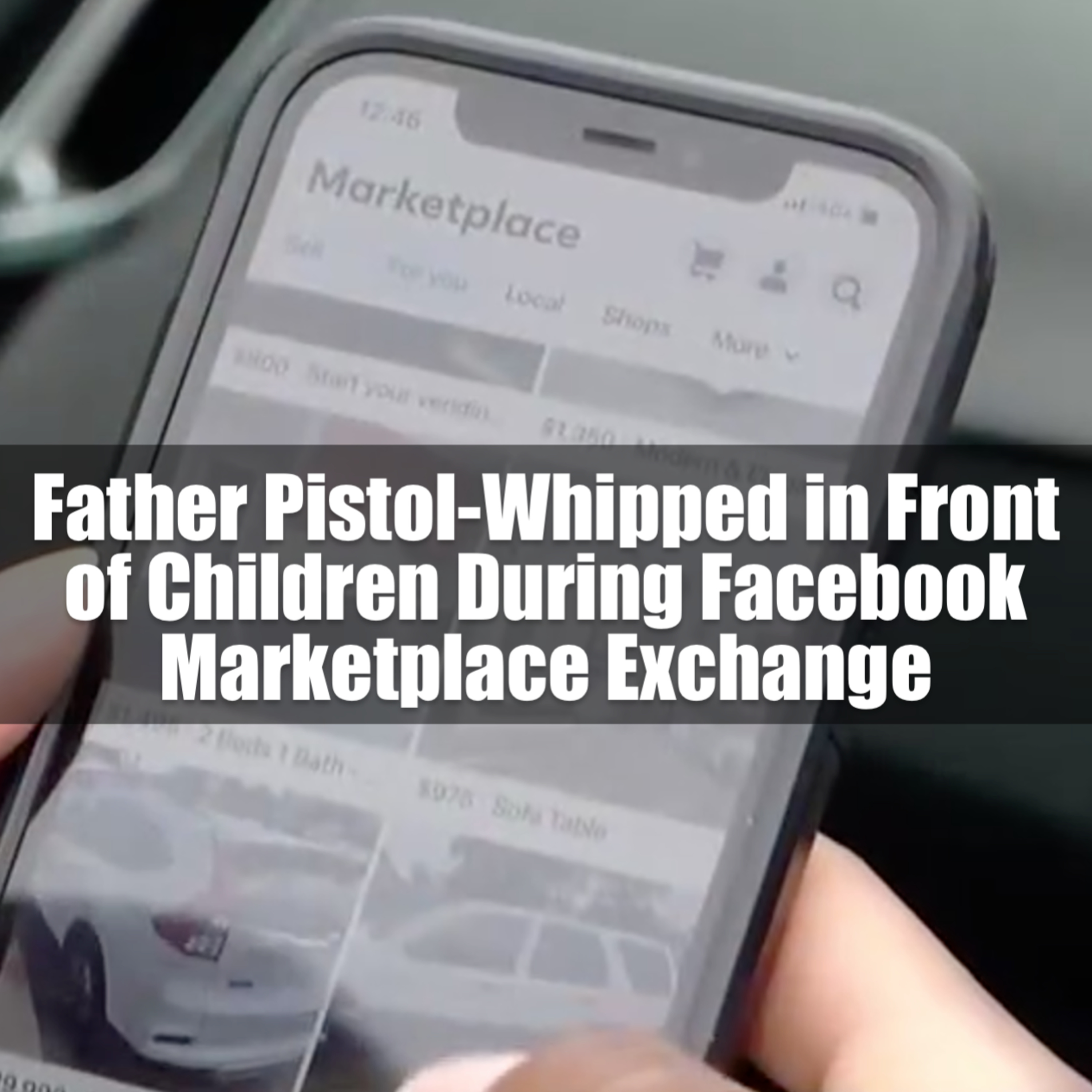 Father Pistol-Whipped in Front of Children During Facebook Marketplace Exchange episode artwork