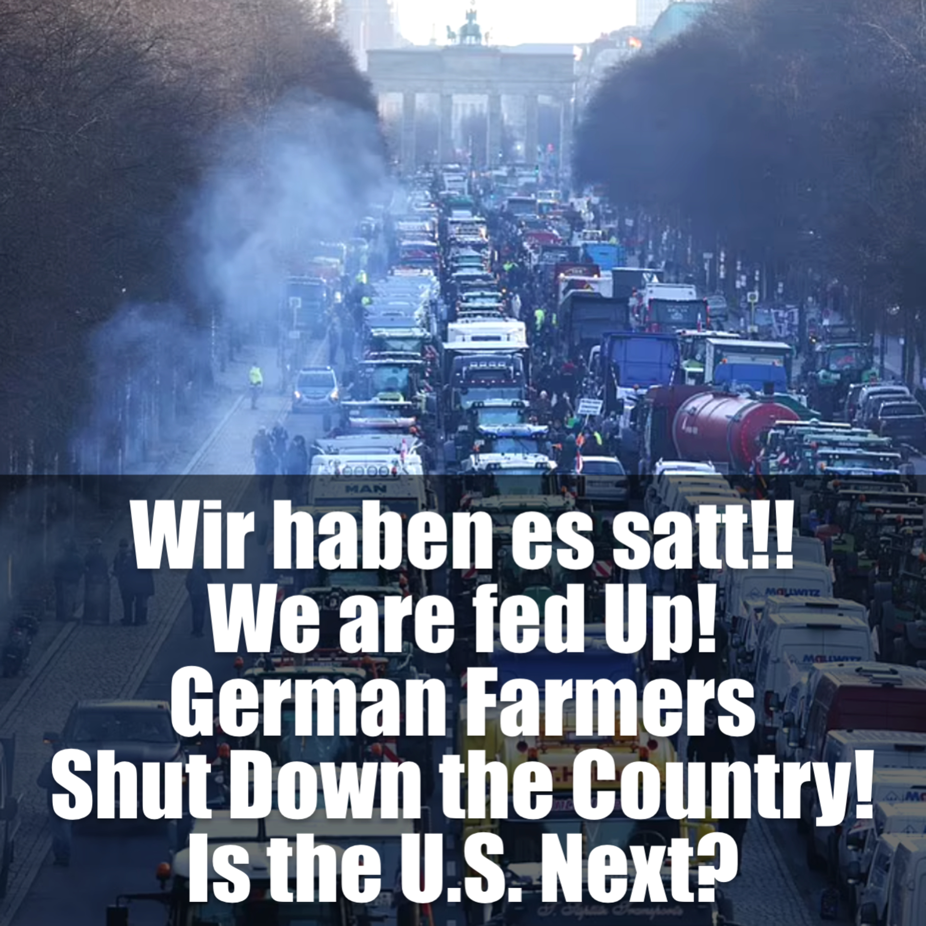 We are fed Up! German Farmers Shut Down the Country Is the U.S. Next? episode artwork