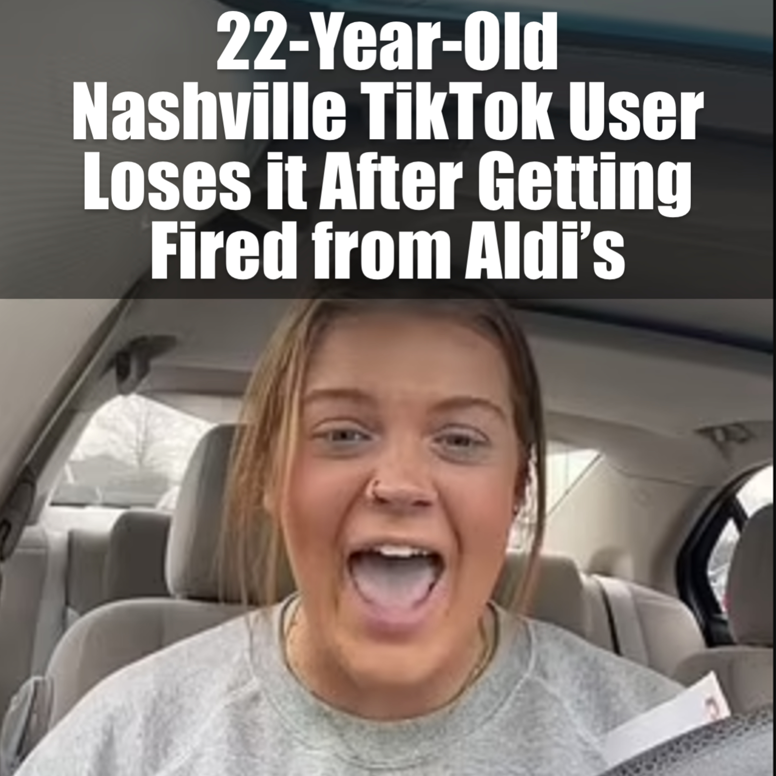 22-Year-Old Nashville TikTok User Loses it After Getting fired from Aldi’s episode artwork