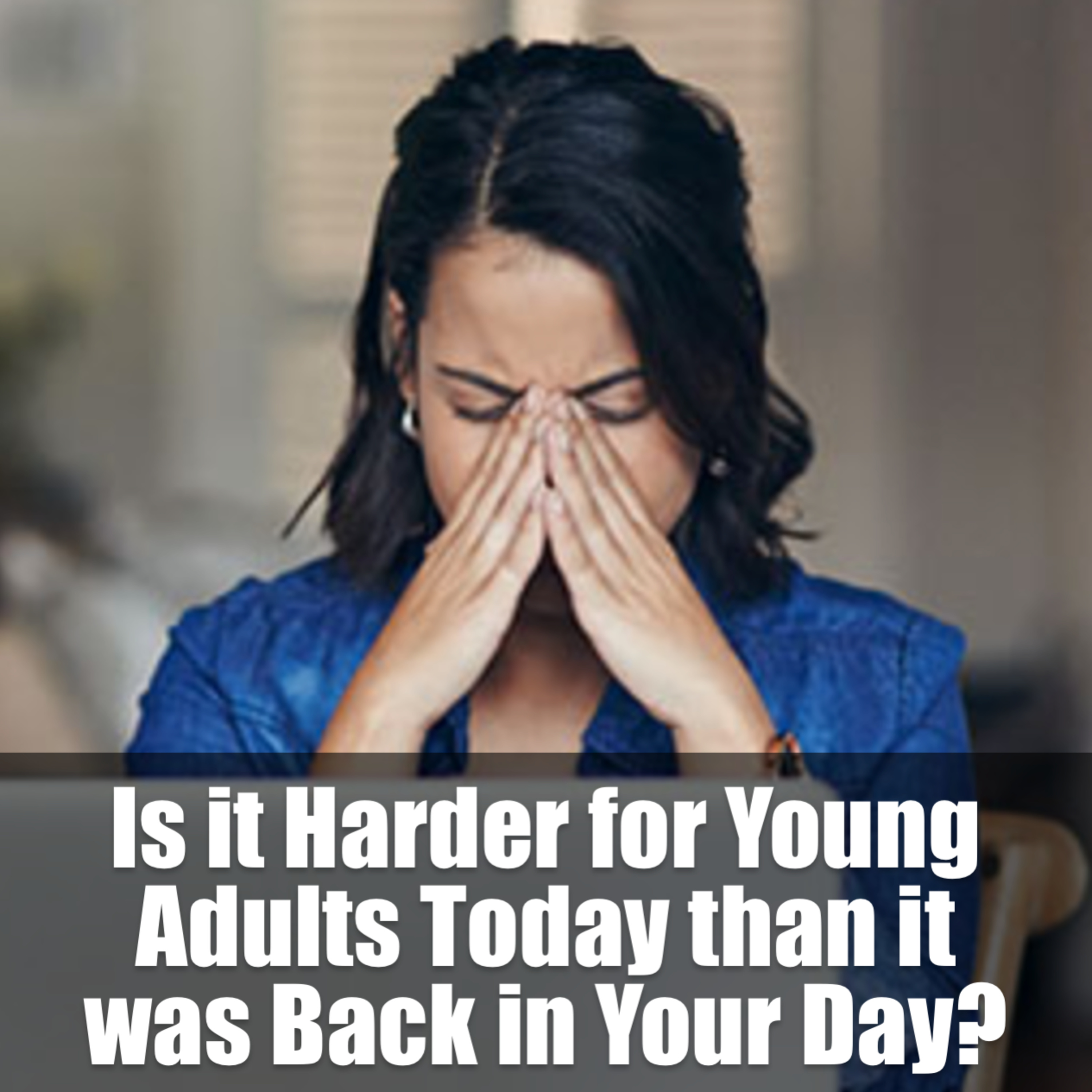 Is it harder for young adults today than it was back in your day? episode artwork