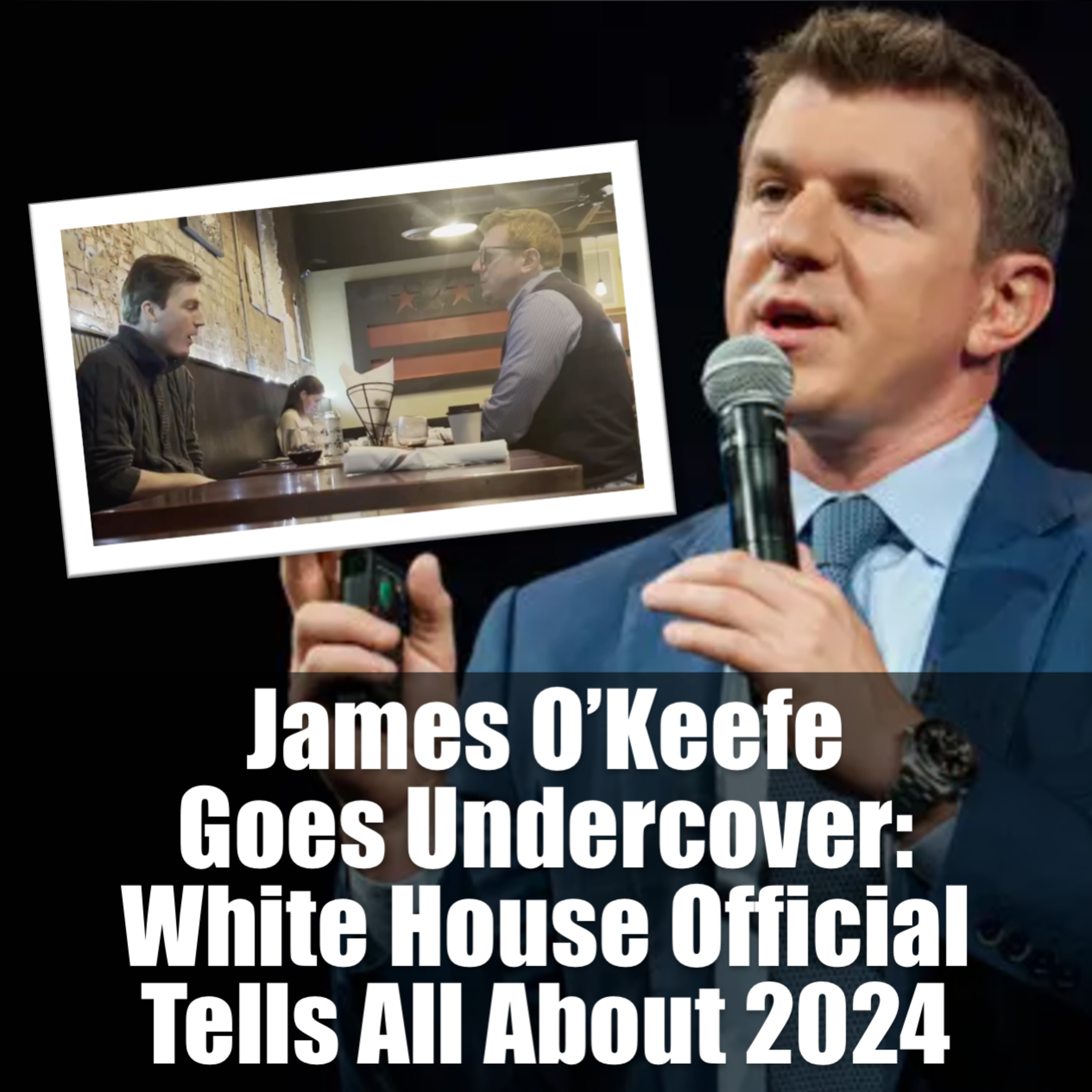 James O’Keefe Goes Undercover: White House Official Tell All About 2024 episode artwork