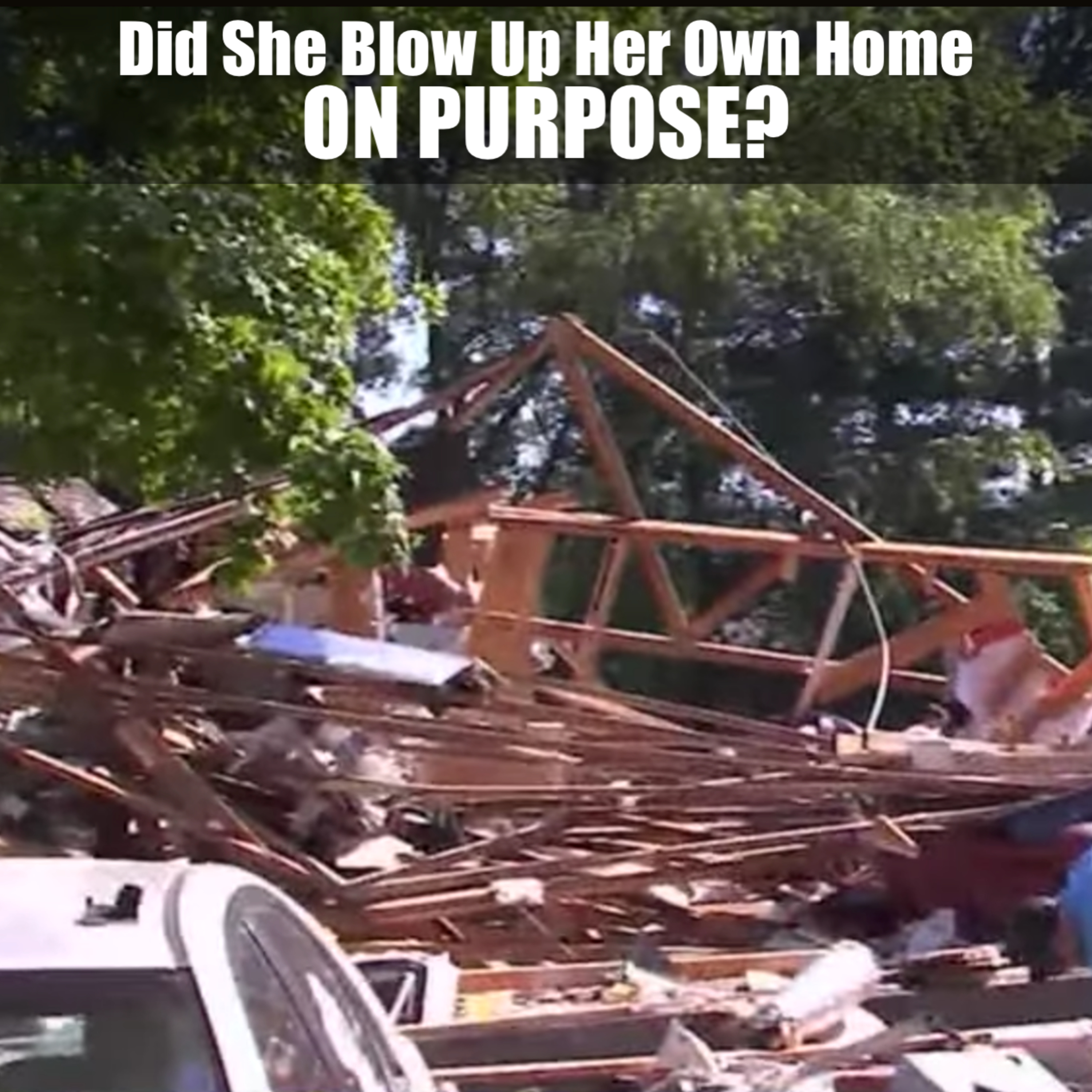 Did She Blow Up Her Own Home? Gallatin, Tn. Homeowner Arrested after Explosion episode artwork
