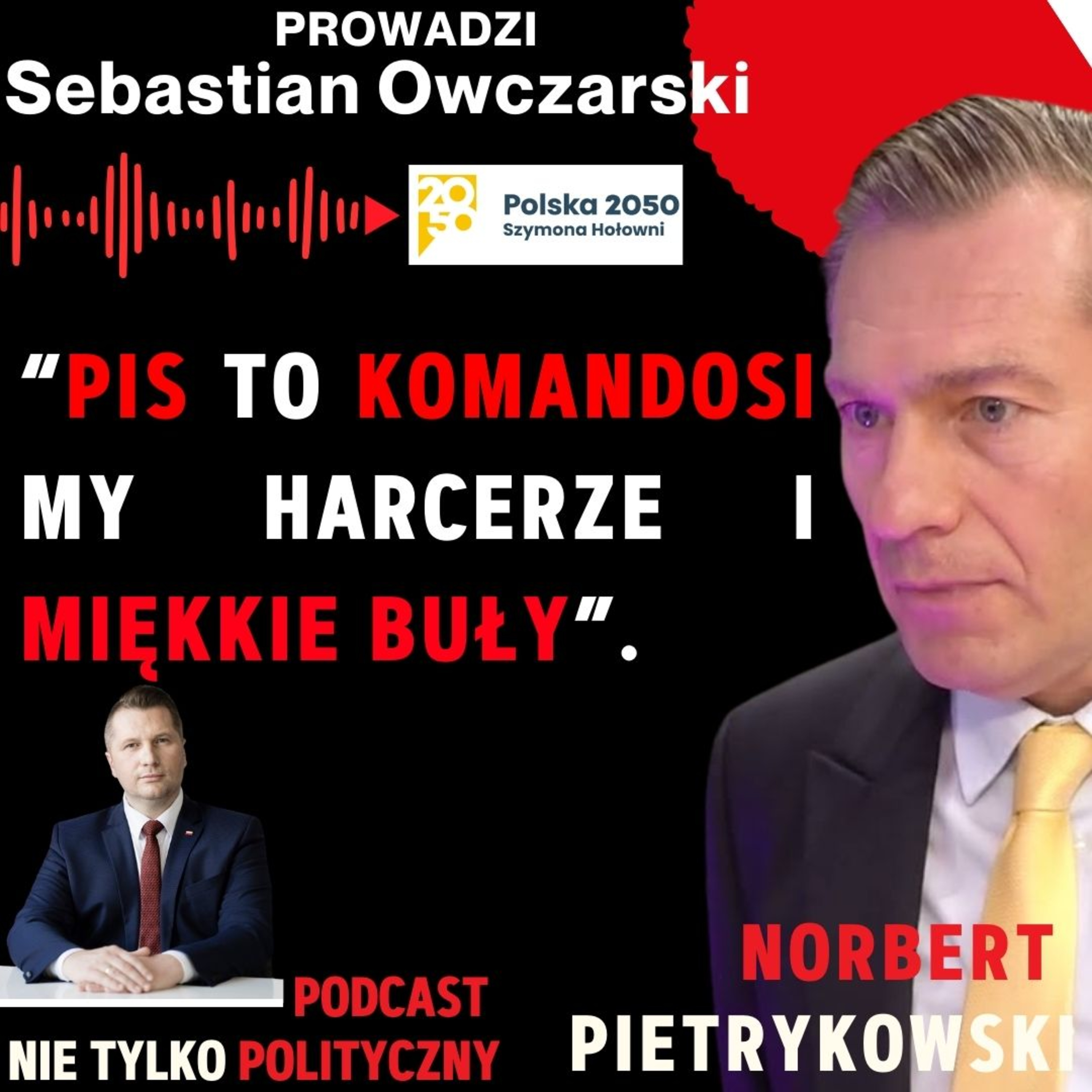 PiS to KOMANDOSI, A MY TO HARCERZE I MIĘKKIE BUŁY. NORBERT PITRYKOWSKI POLSKA2050