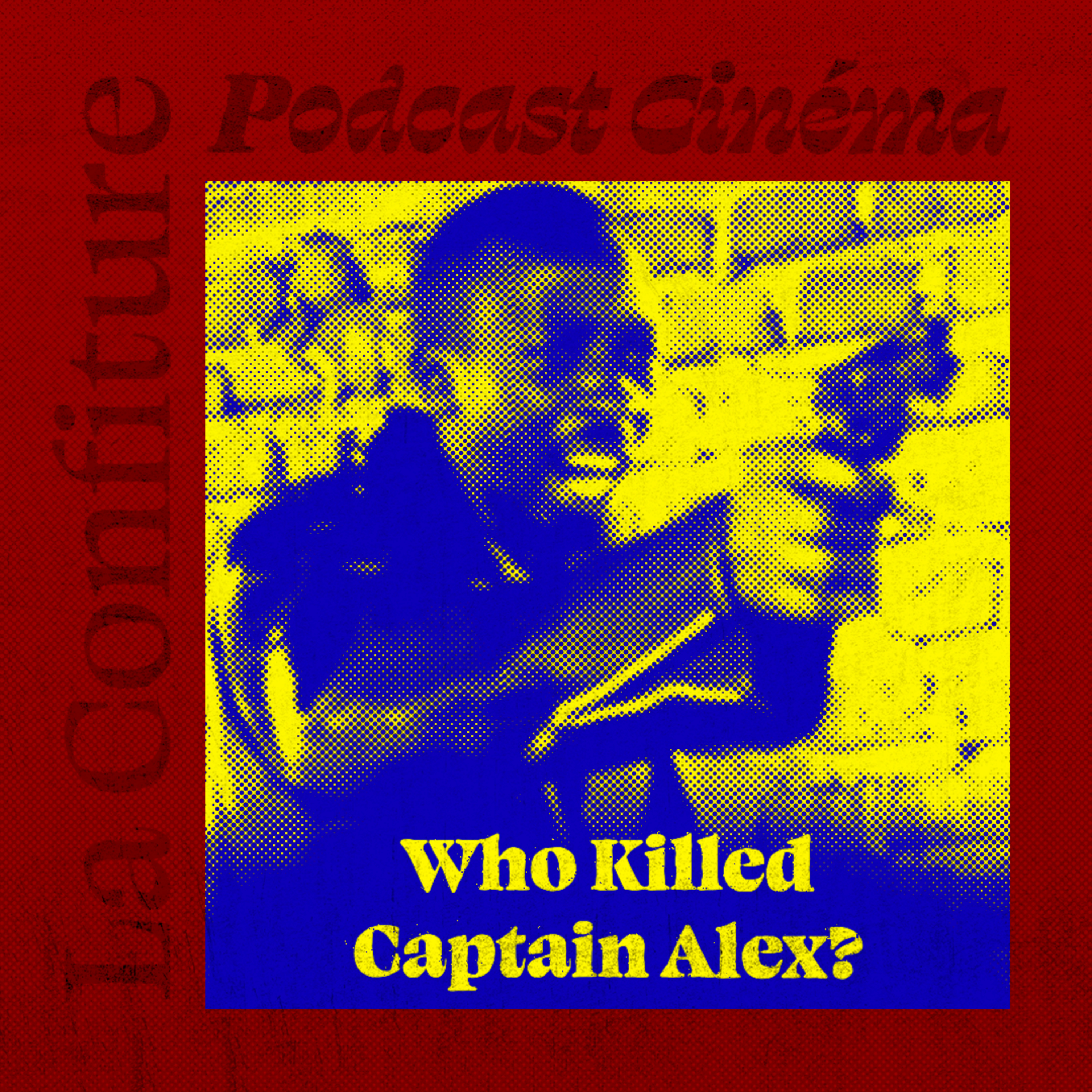 Ep. 34 - Who Killed Captain Alex?