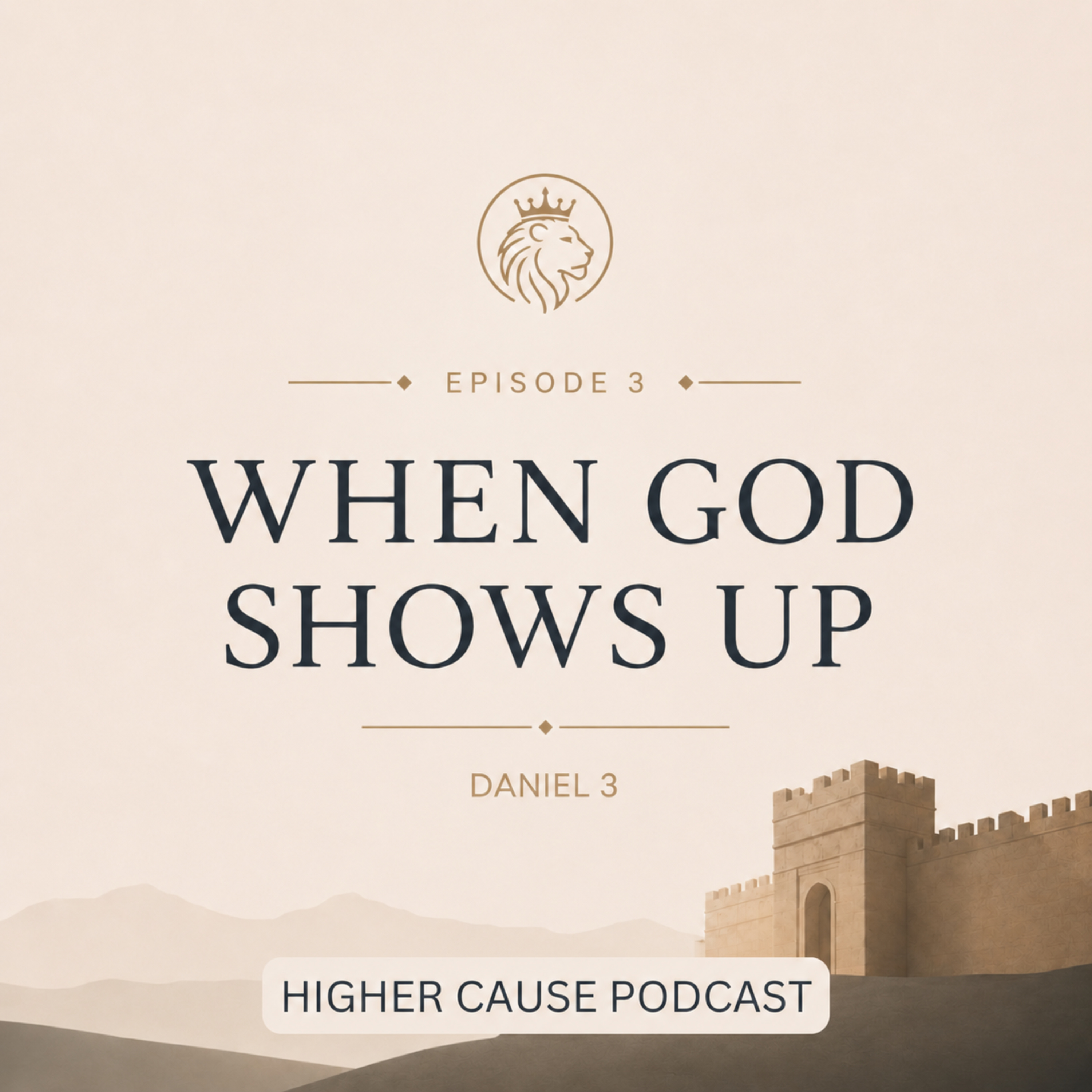 Lessons from the Life of Daniel: When God Shows Up - Daniel 3 episode artwork