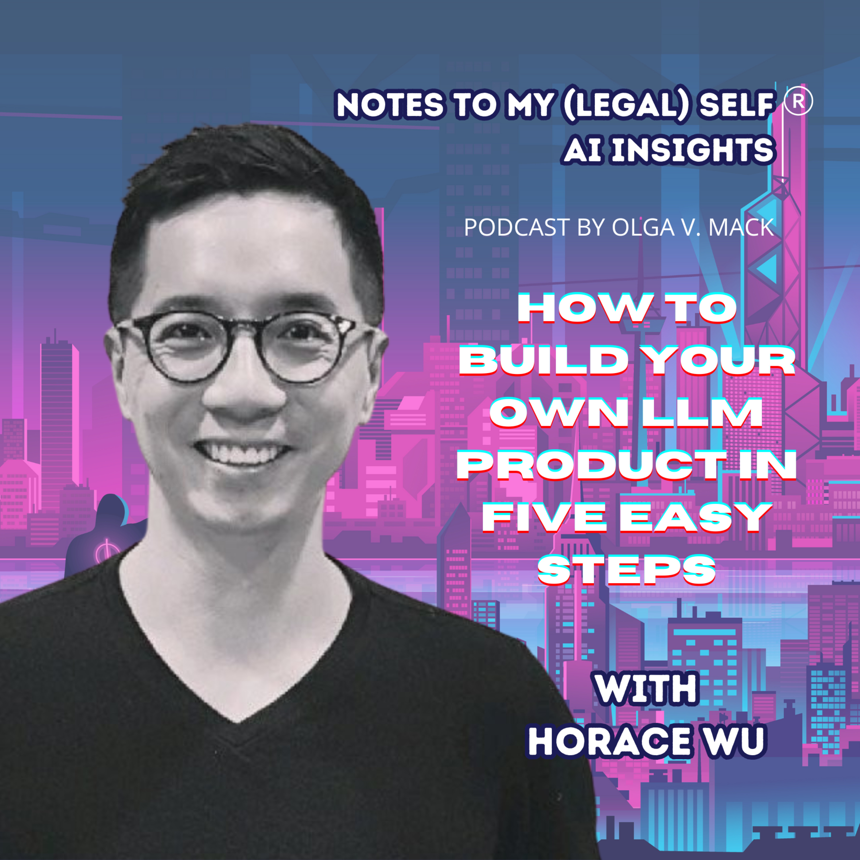 Season 9, Episode 6: How to Build Your Own LLM Product in Five Easy Steps (with Horace Wu)