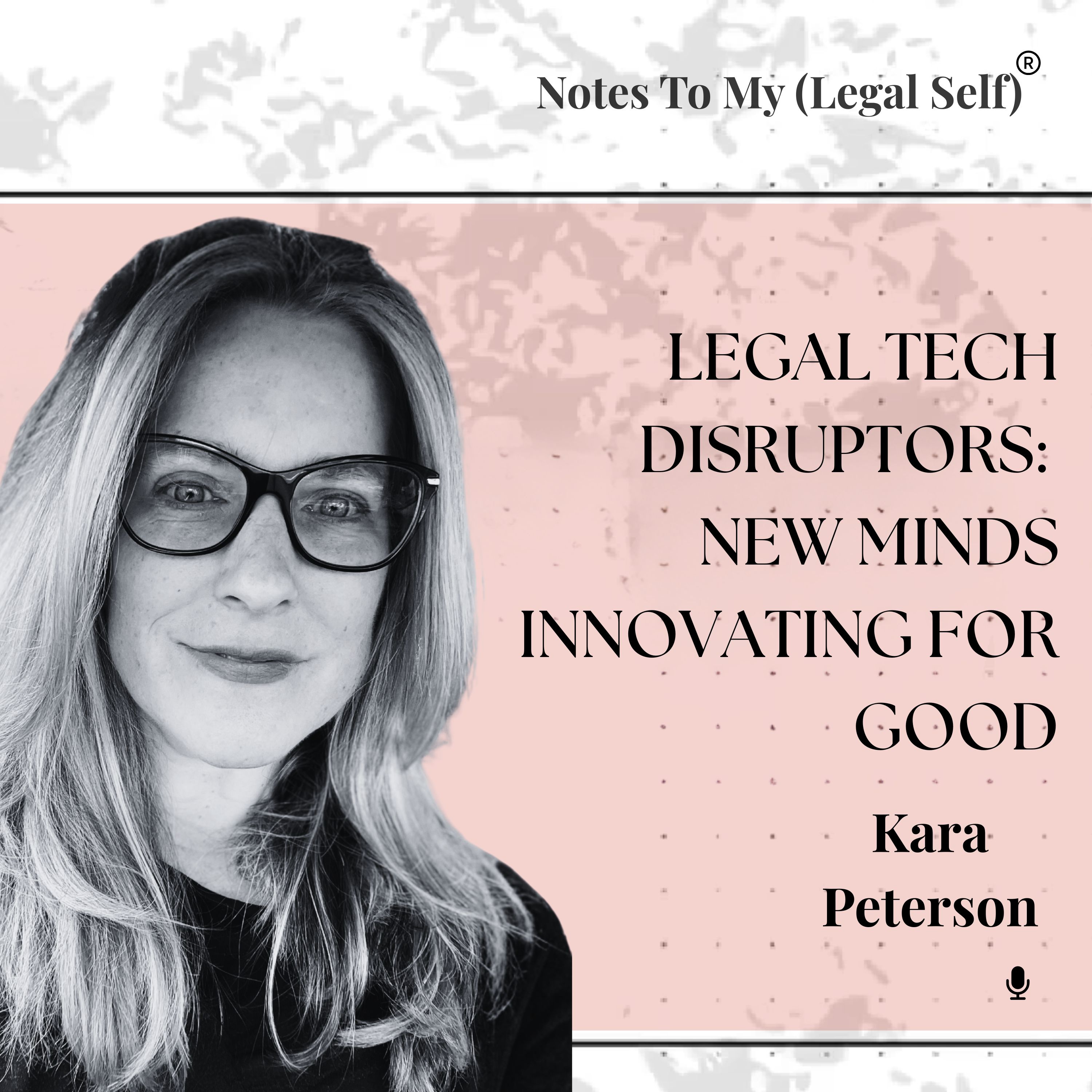Season 13, Episode 3: Legal Tech Disruptors, New Minds Innovating for Good (ft. Kara Peterson)