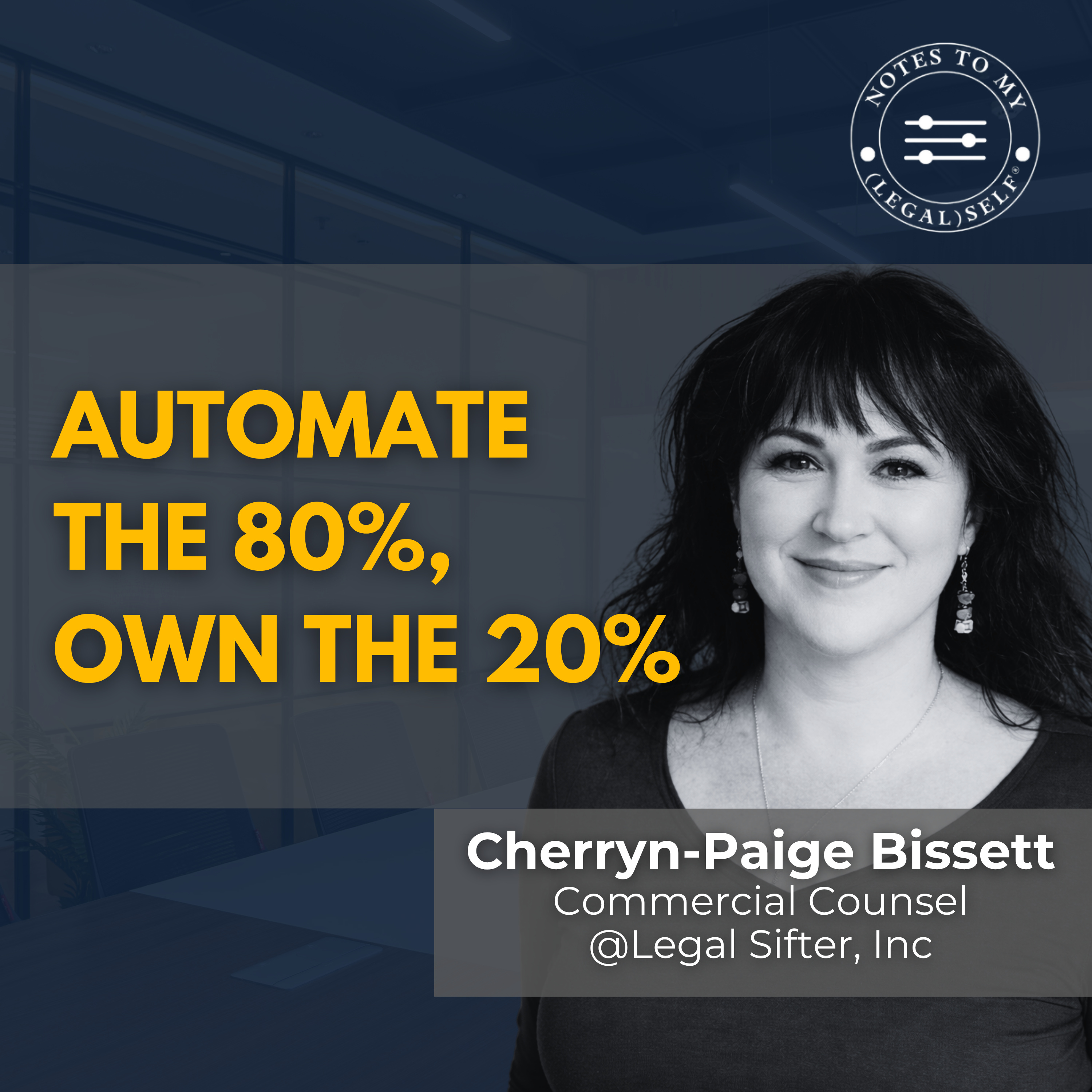 Automate the 80% Own the 20% (Cherryn-Paige Bissett) Notes To My Legal Self, Season 14, Episode 9