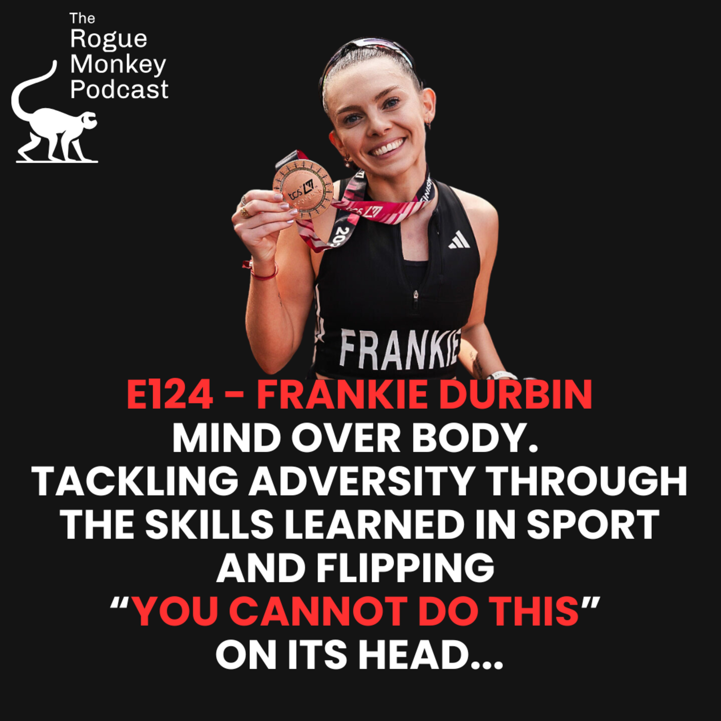 E124 - Frankie Durbin, Mind over body. Flipping "You cannot do this" on its head! episode artwork