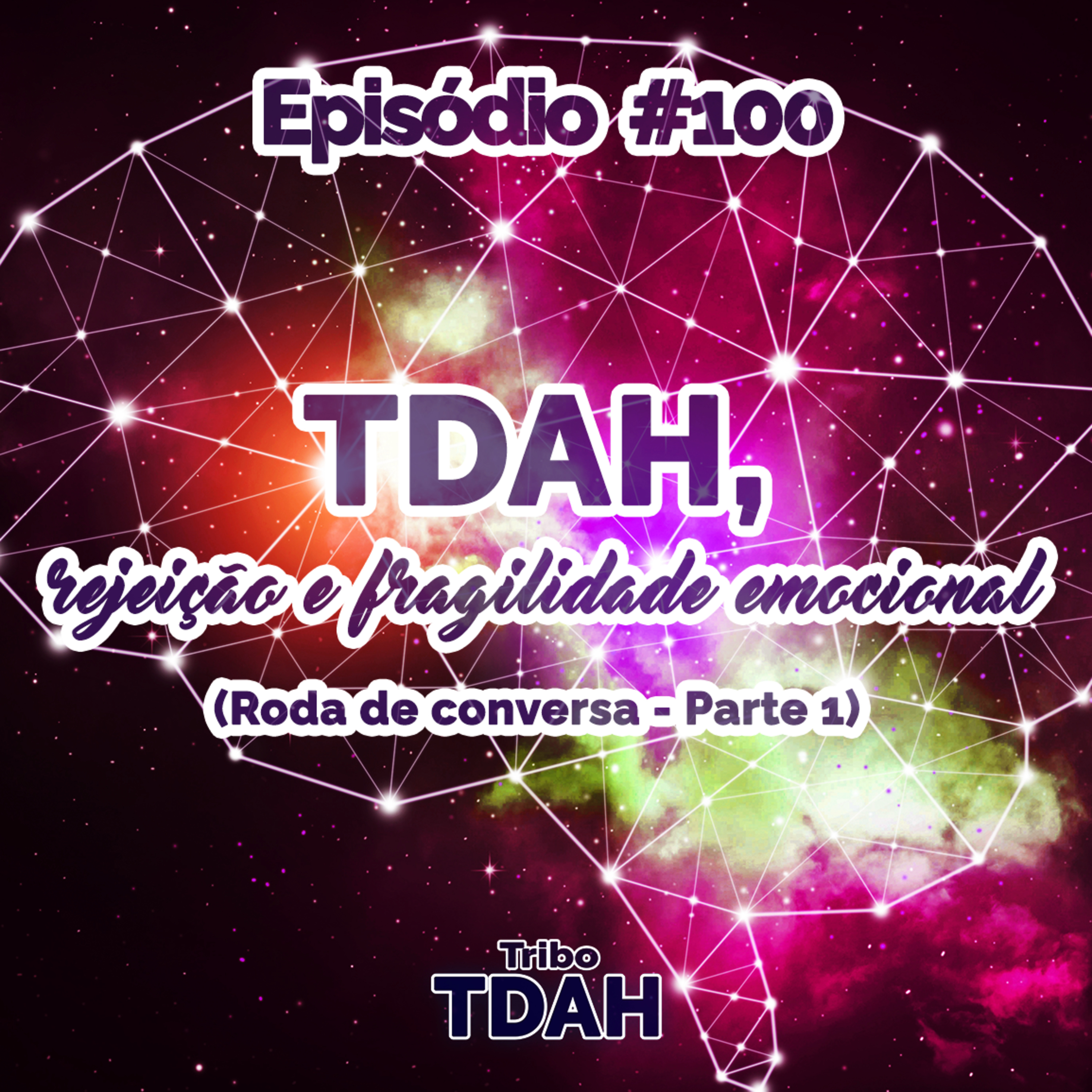 Tribo TDAH #100 - TDAH, rejeição e fragilidade emocional (Roda de conversa - Parte 1) episode artwork