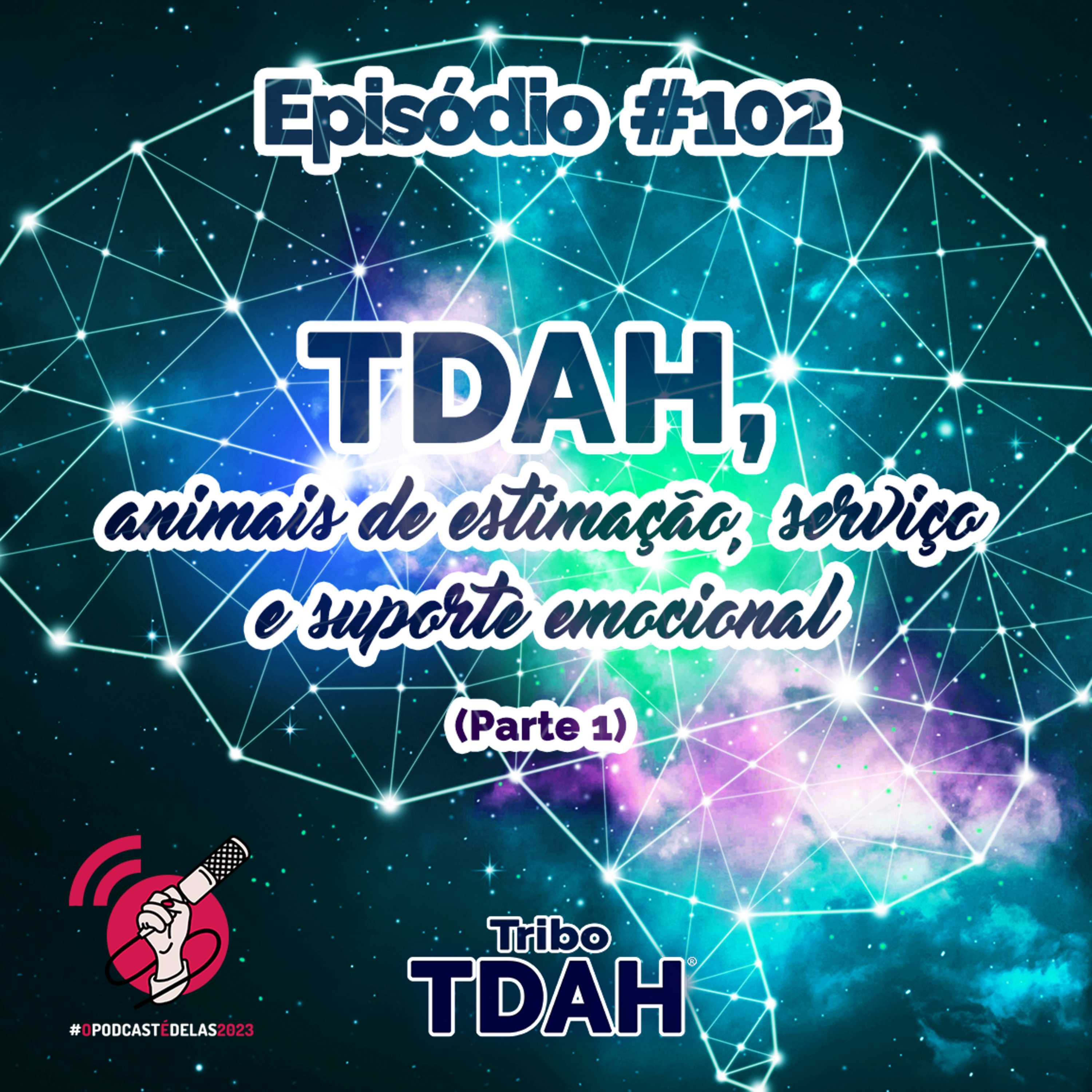 Tribo TDAH #102 - TDAH, animais de estimação, serviço e suporte emocional (Parte 1) #OPodcastÉDelas2023 episode artwork