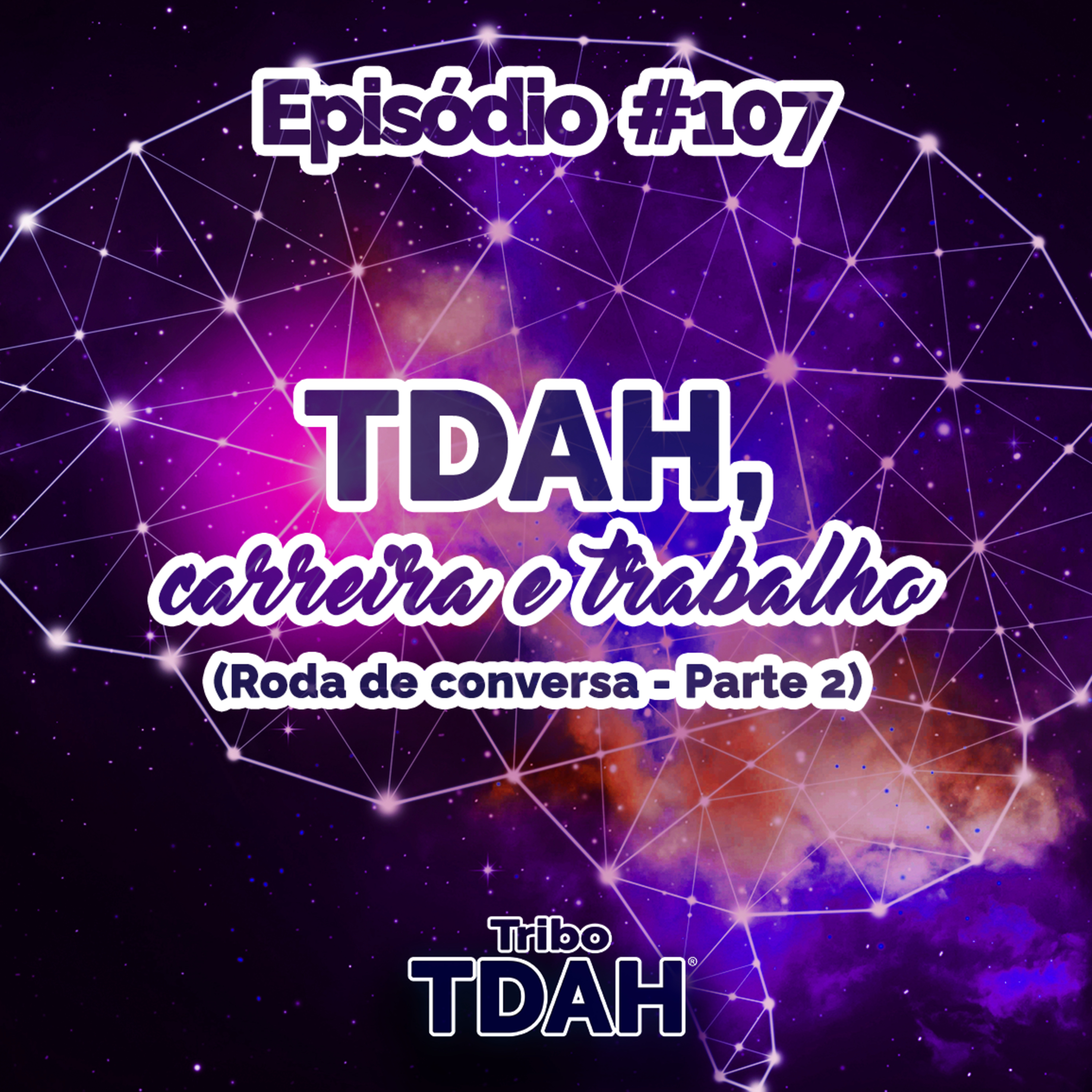 Tribo TDAH #107 - TDAH, carreira e trabalho CLT e autônomo (Roda de conversa - Parte 2) episode artwork