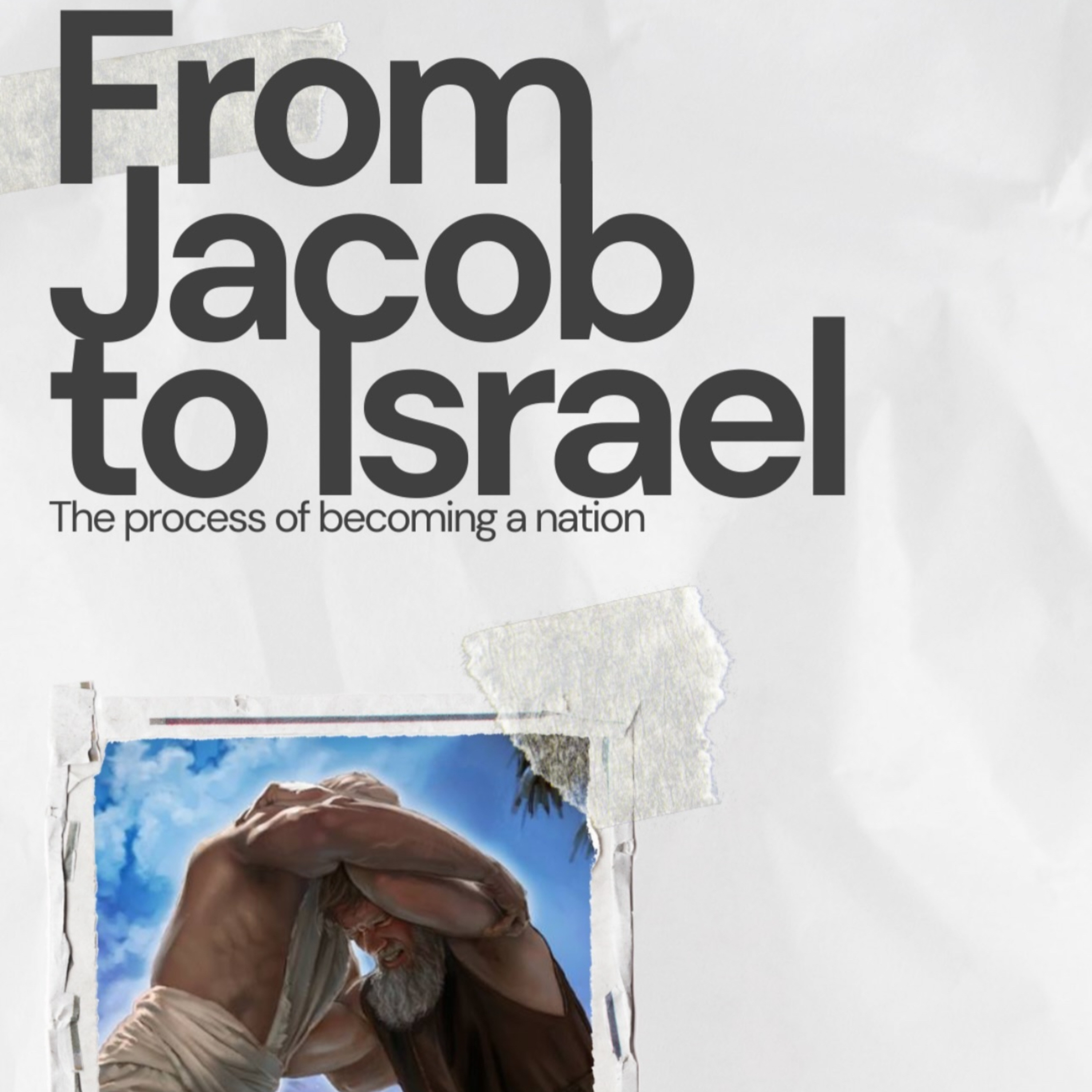 Nations Series: The Process of Becoming a Nation - From Jacob to Israel
