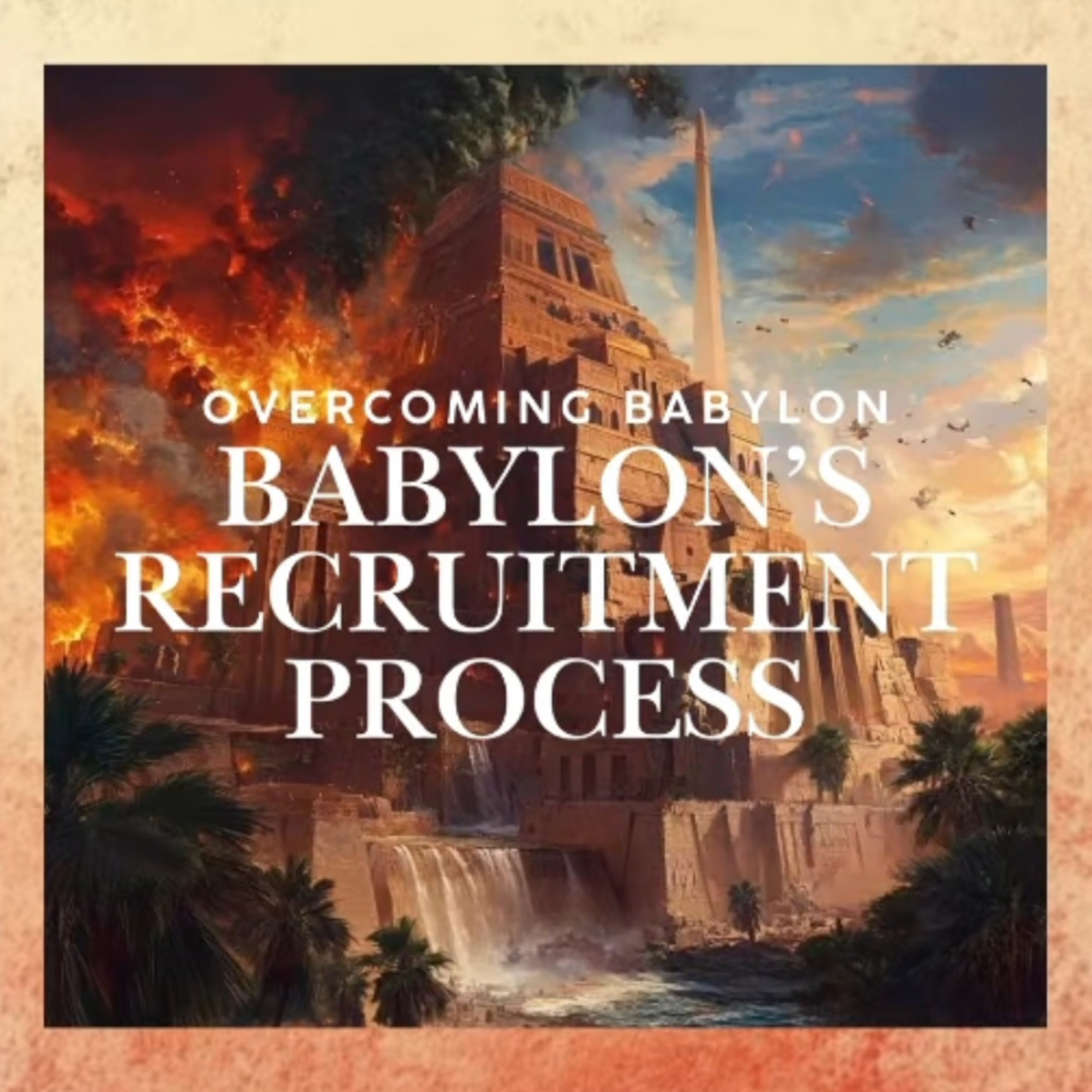 Nations Series: Overcoming Babylon - Babylon's Recruitment Process III