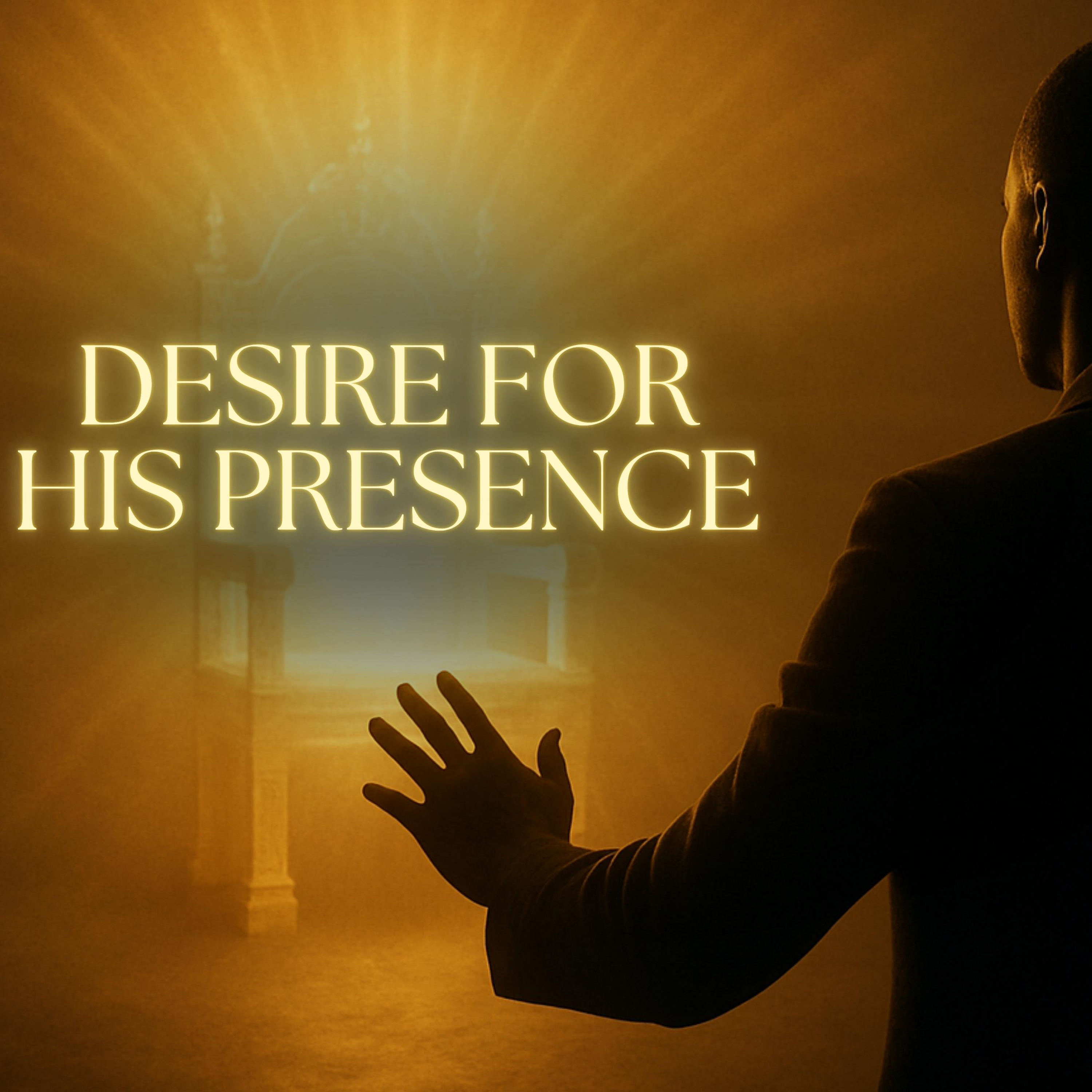 Desire For His Presence