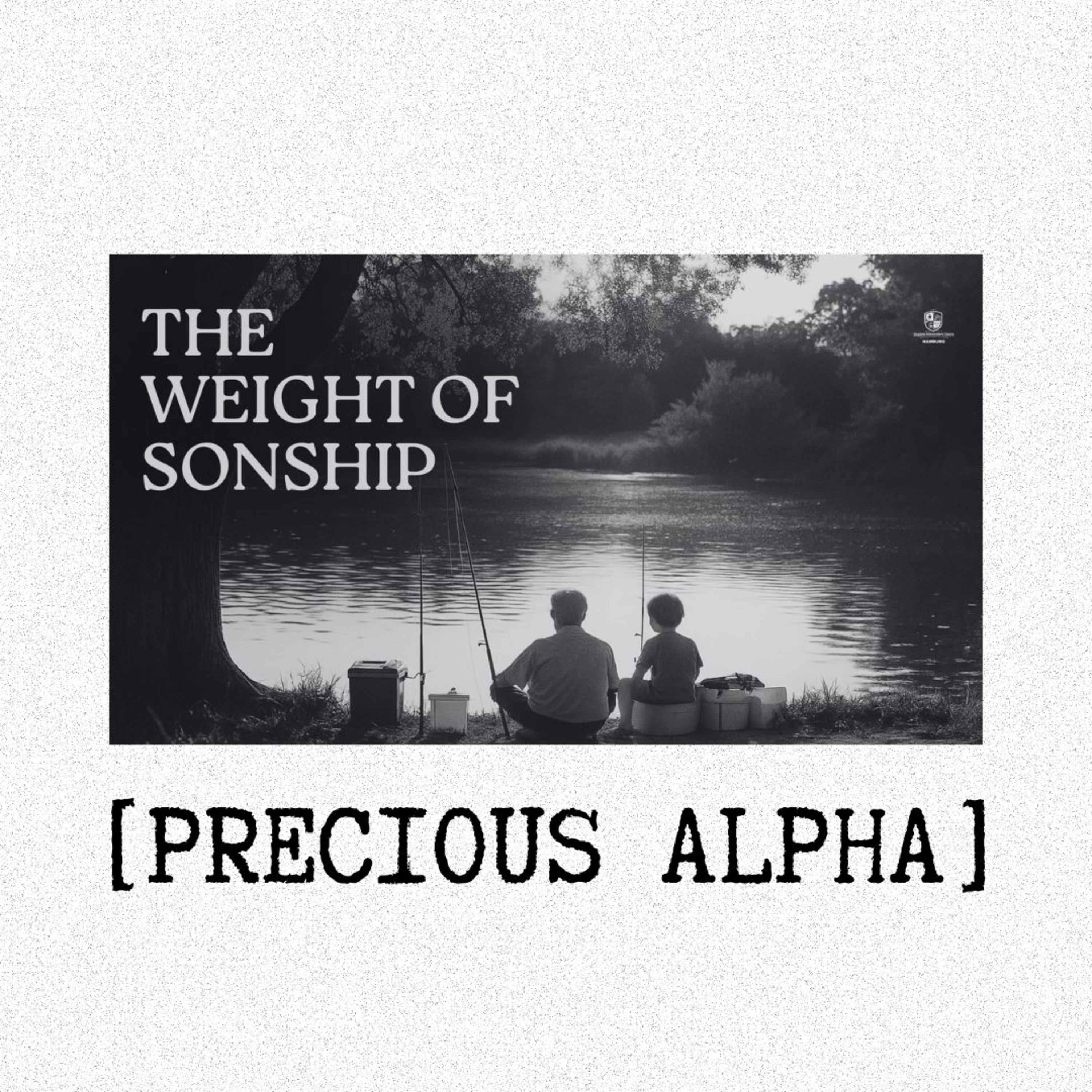Month of Raising Disciples: The Weight of Sonship (Precious Alpha)