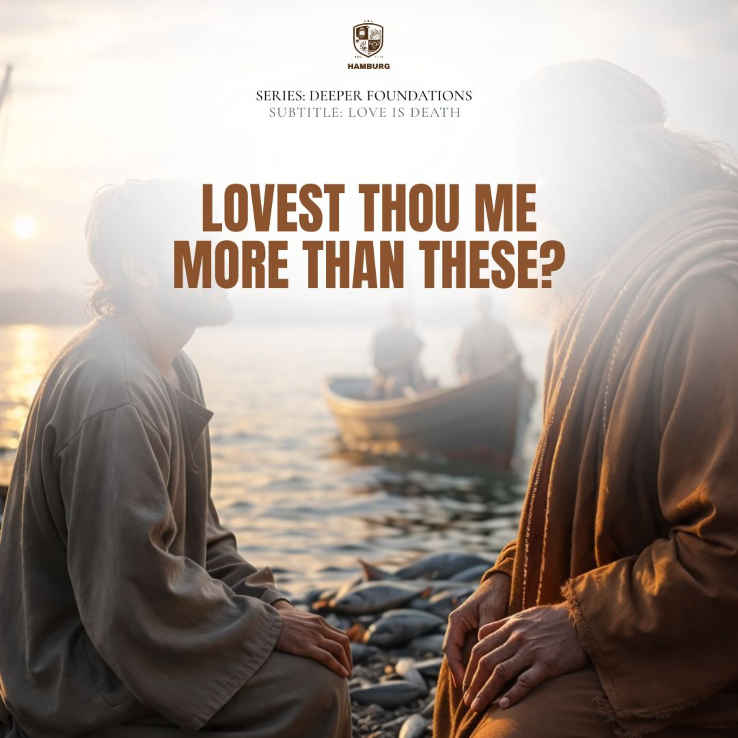 Deeper Foundation: Love is Death - Lovest Thou Me More Than These?