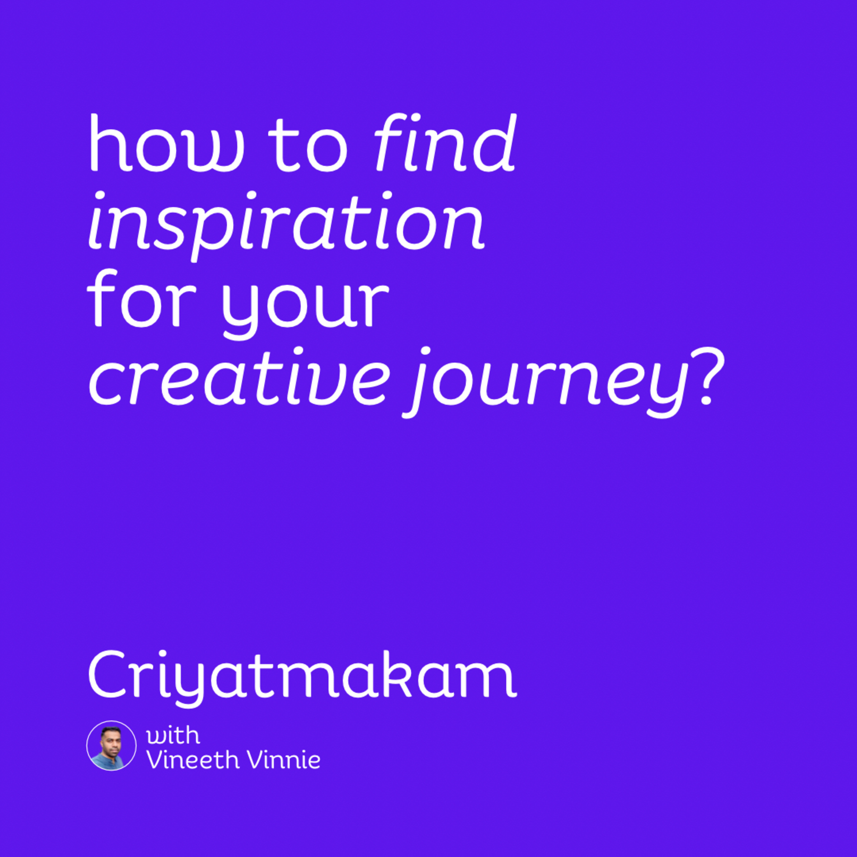 How do I find inspiration for my creative journey? | Vineeth Vinnie episode artwork