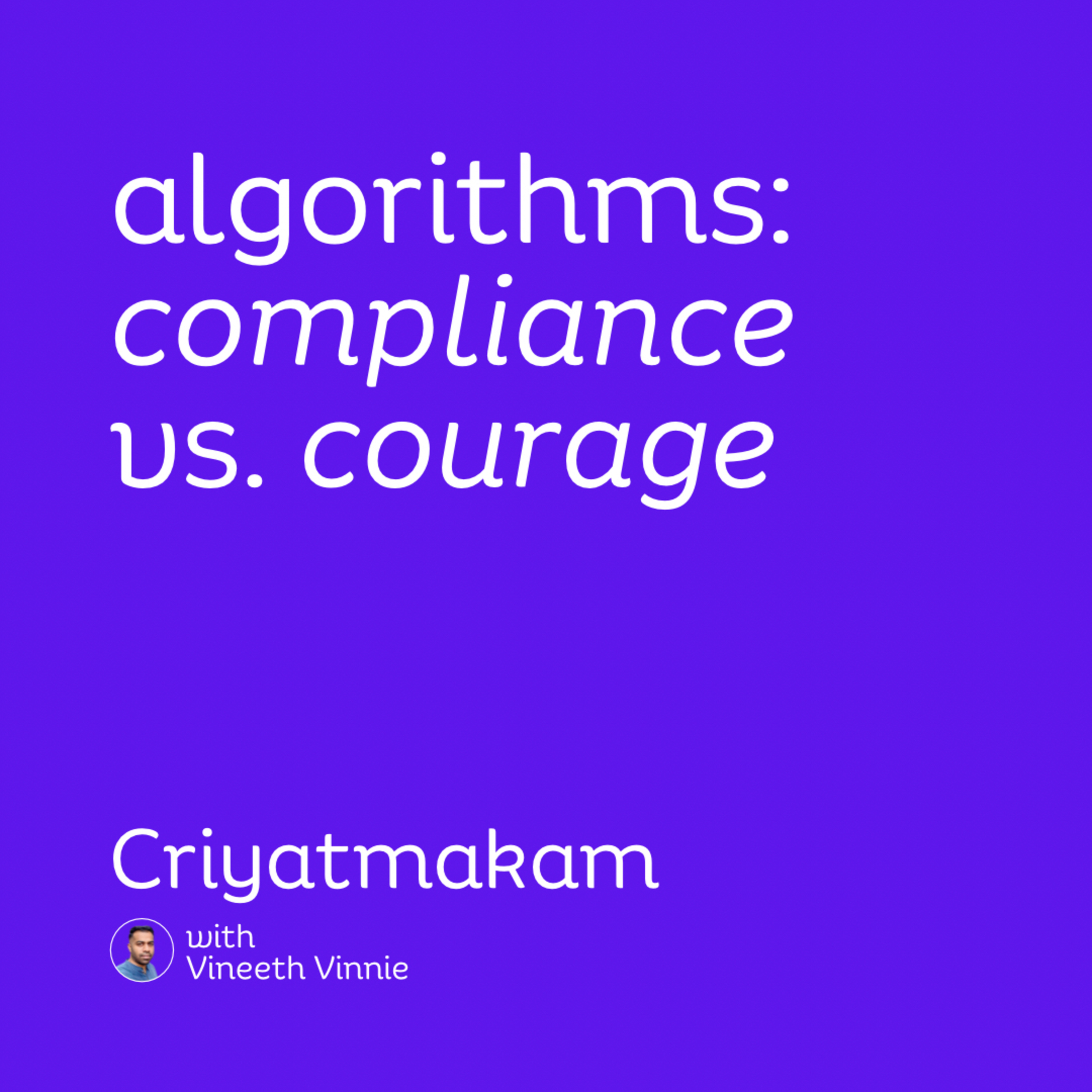 Dealing with Algorithms: Compliance vs. Courage | Vineeth Vinnie episode artwork