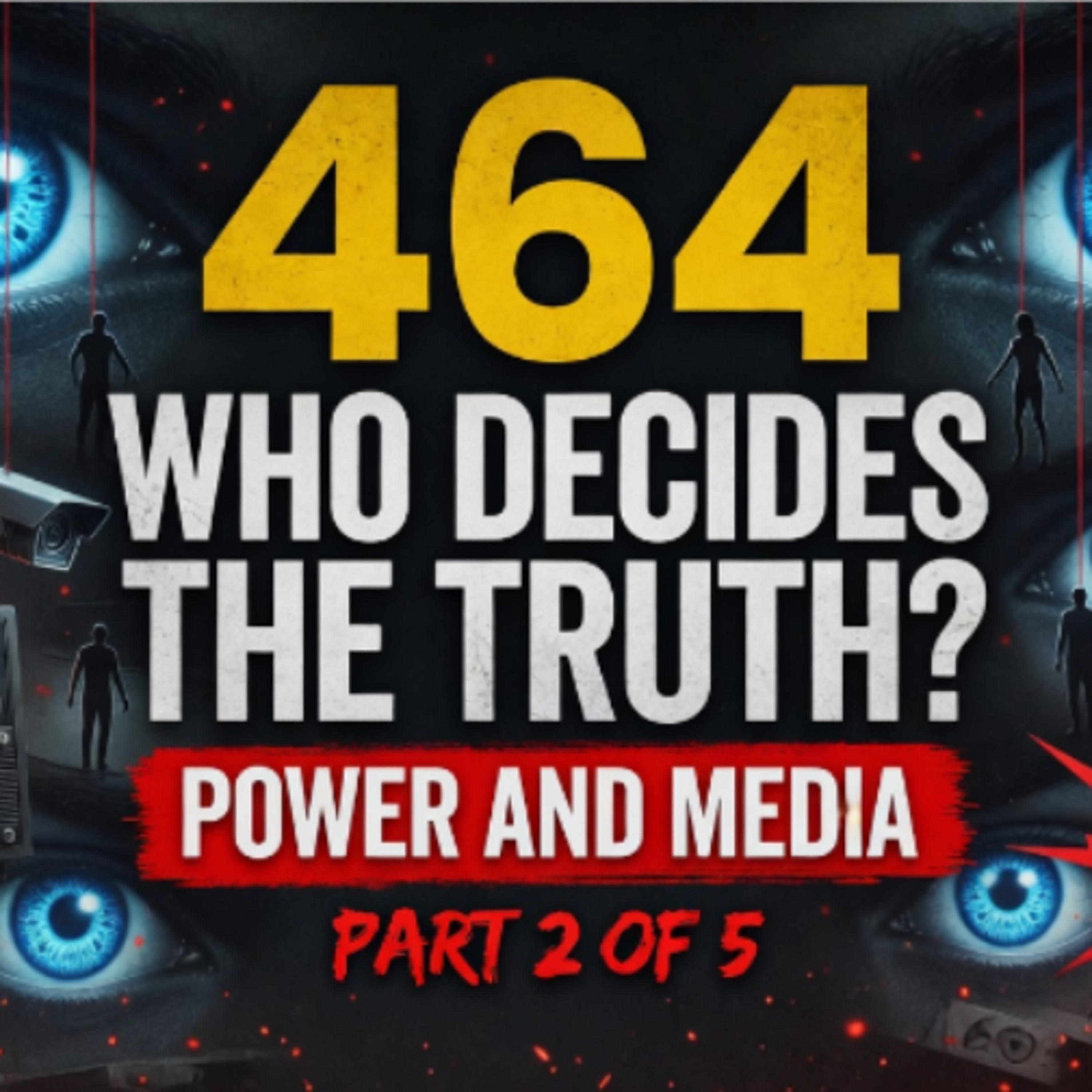 #464 Who Decides the Truth?: Power and Media part 2 of 5 episode artwork