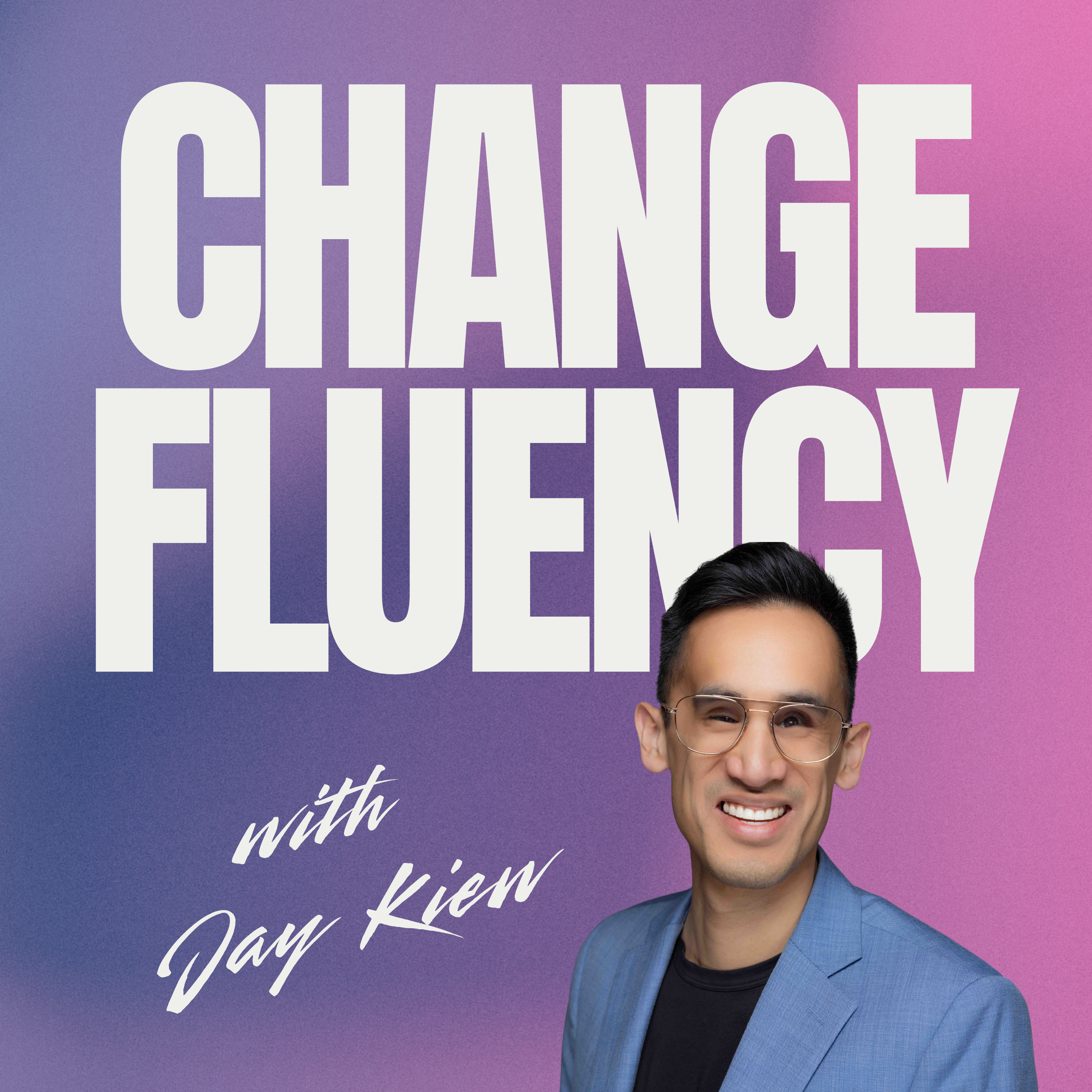 The Change Fluency Podcast: Navigating Disruption with Confidence and Connection