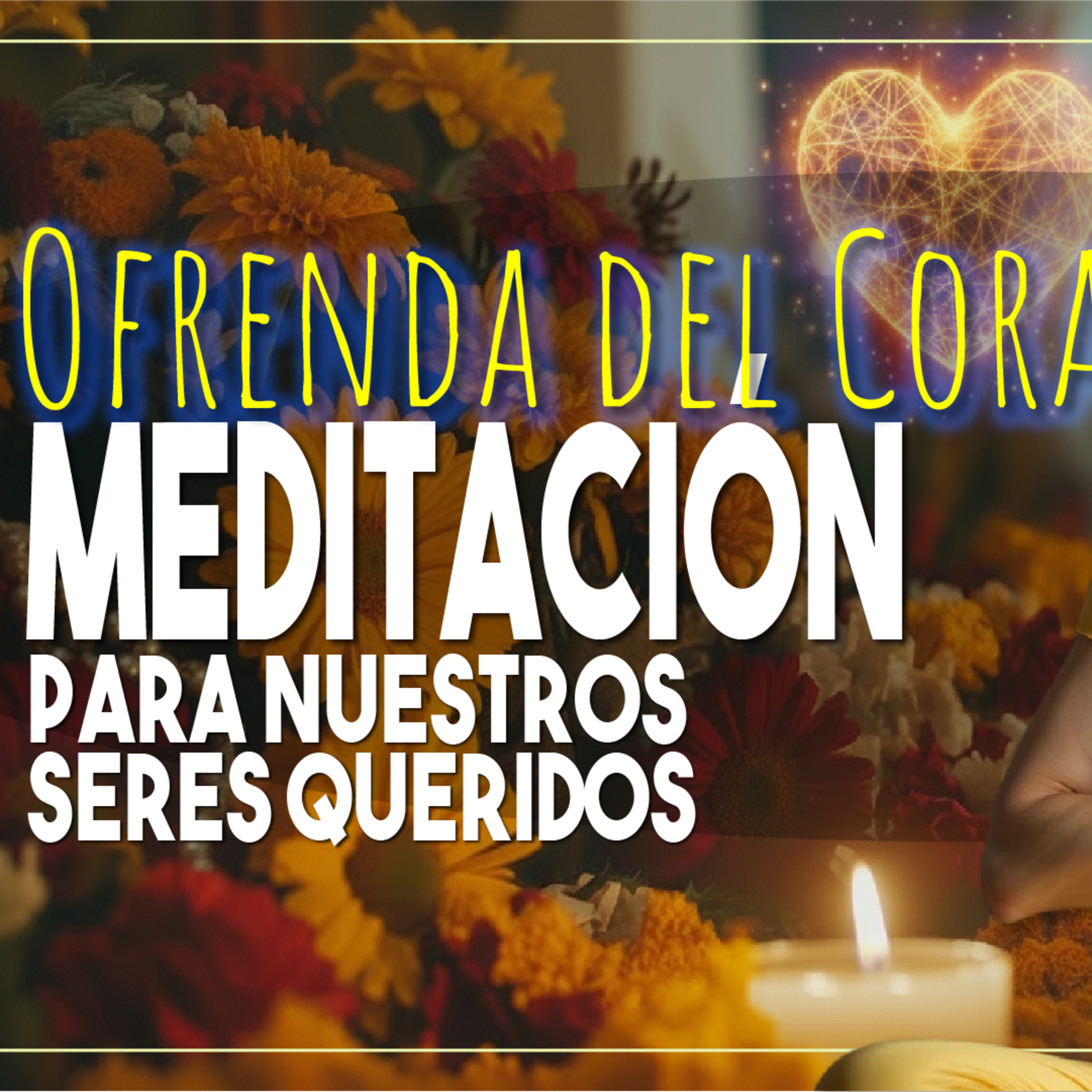 🧡 Ofrenda del Corazón | Meditación con Aurora para nuestros seres queridos. episode artwork