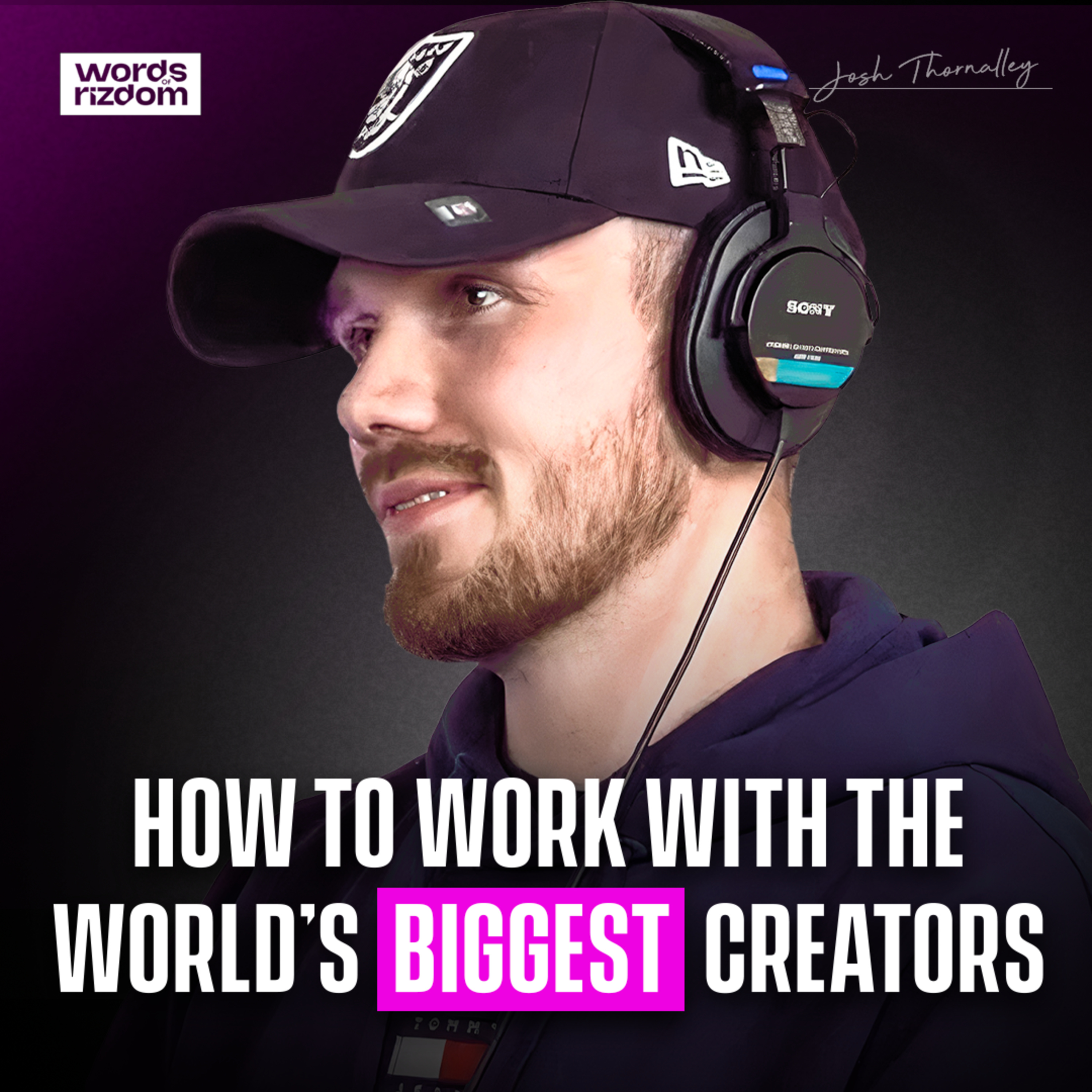 Josh Thornalley: Mindset & The Process of Learning, Big Clients & Projects, Filmmaking | EP.38