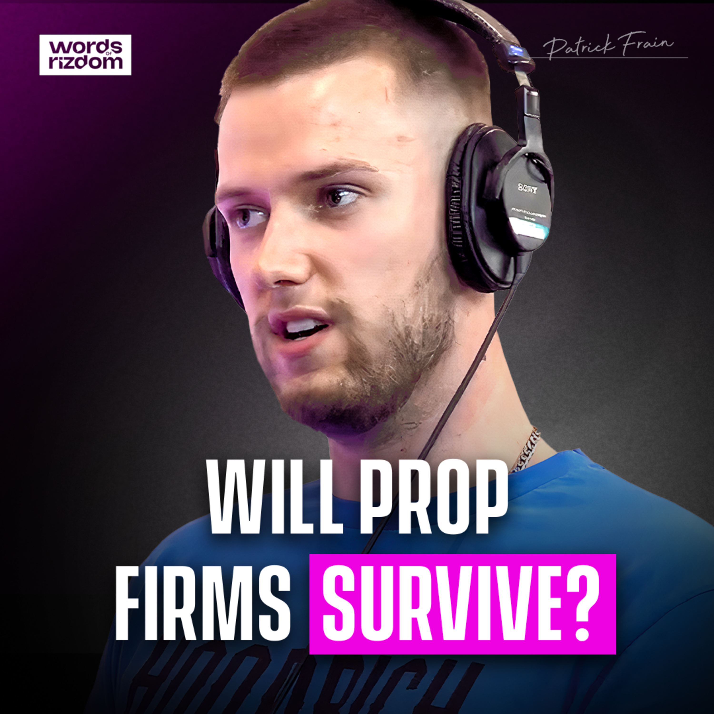 Patrick Frain: Will Prop Firms Last, Power Of Your Circle, Thoughts On Cobra Tate. | EP.14