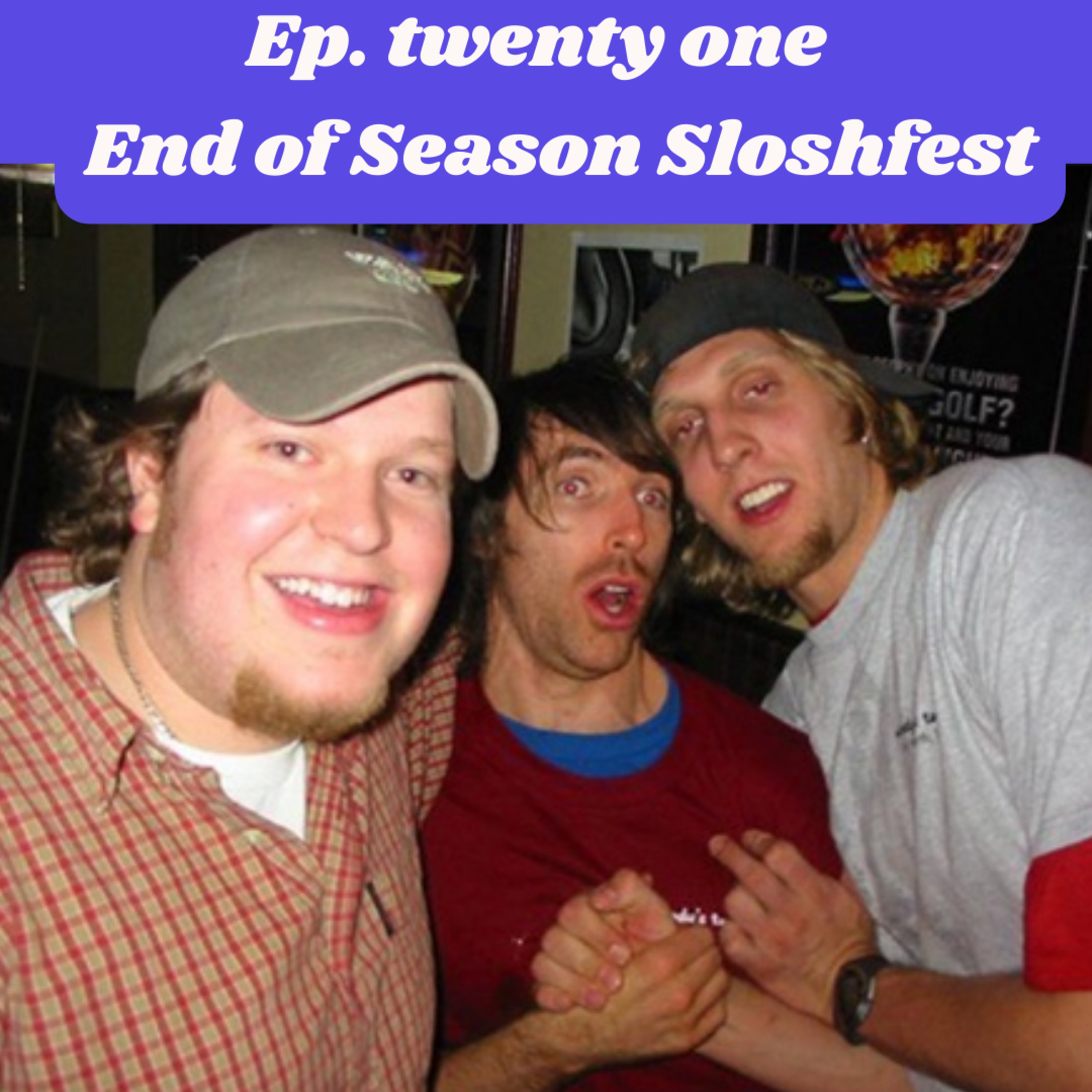 Episode twenty one: End of Season Sloshfest episode artwork