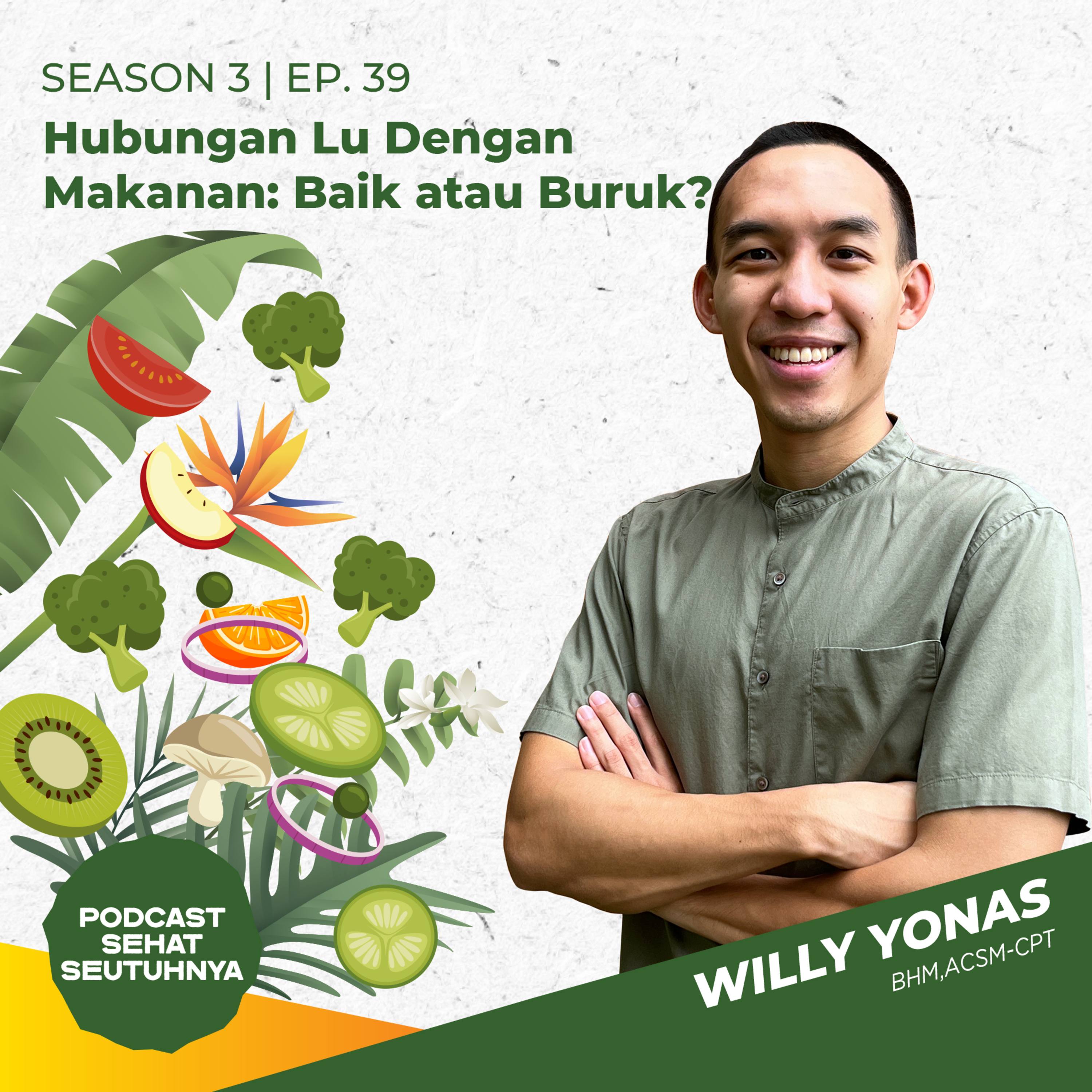 S3E39 - Hubungan Lu Dengan Makanan: Baik atau Buruk? oleh Willy N. Yonas, BHM, ACSM-CPT