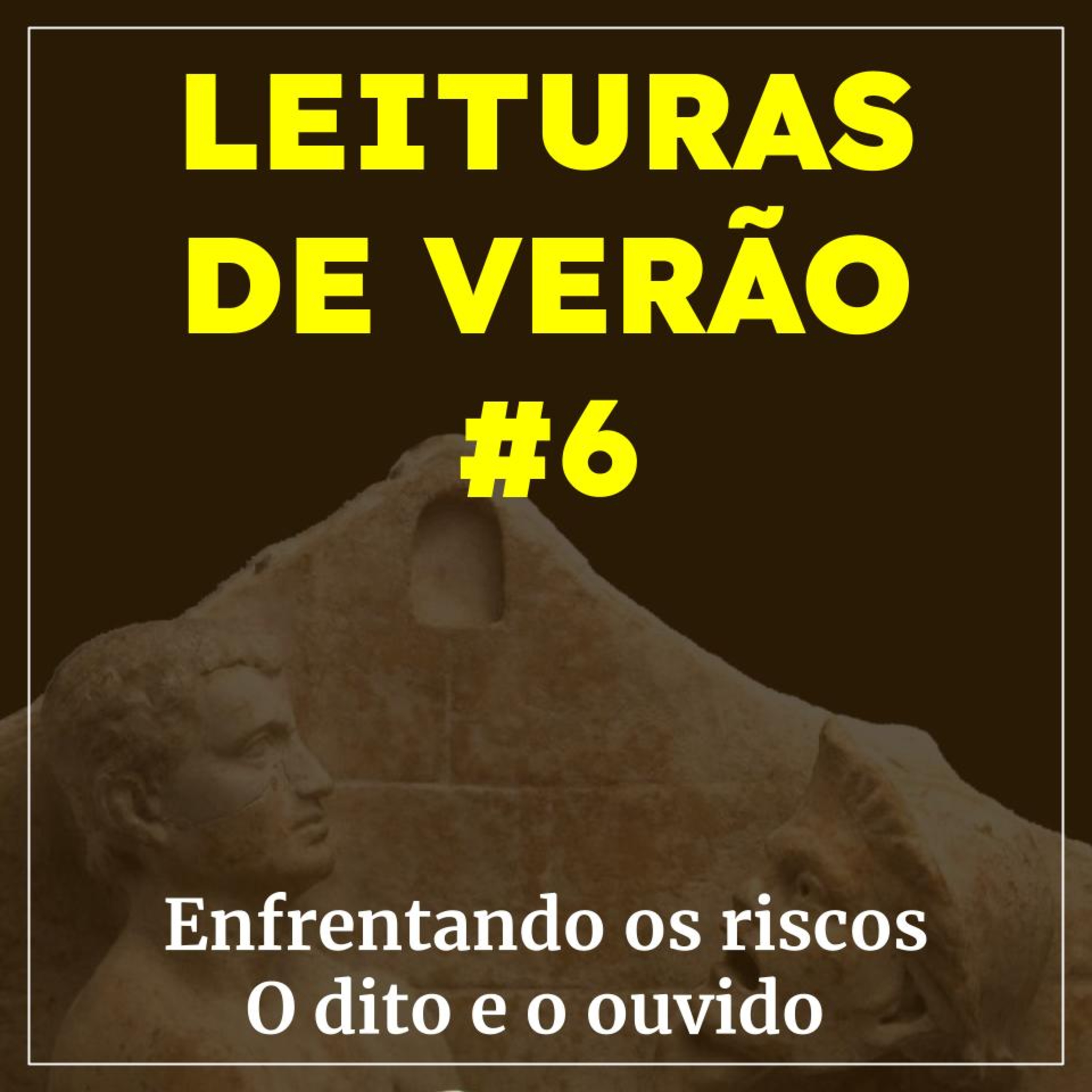 Leituras #6: Enfrentando os riscos | O dito e o ouvido