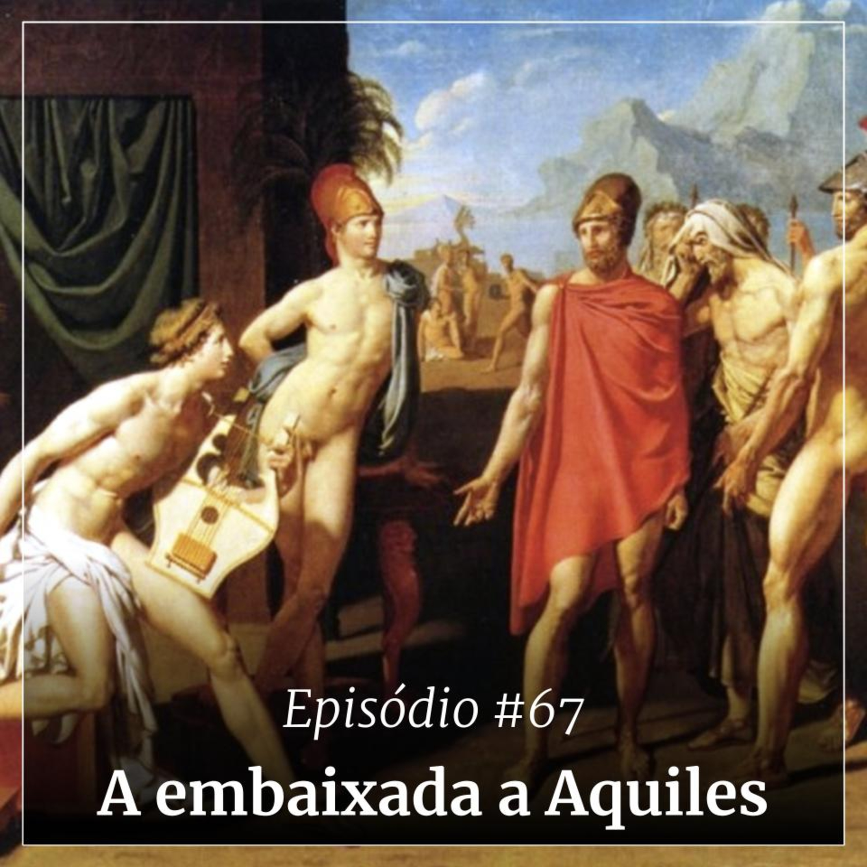 #67 - A embaixada a Aquiles