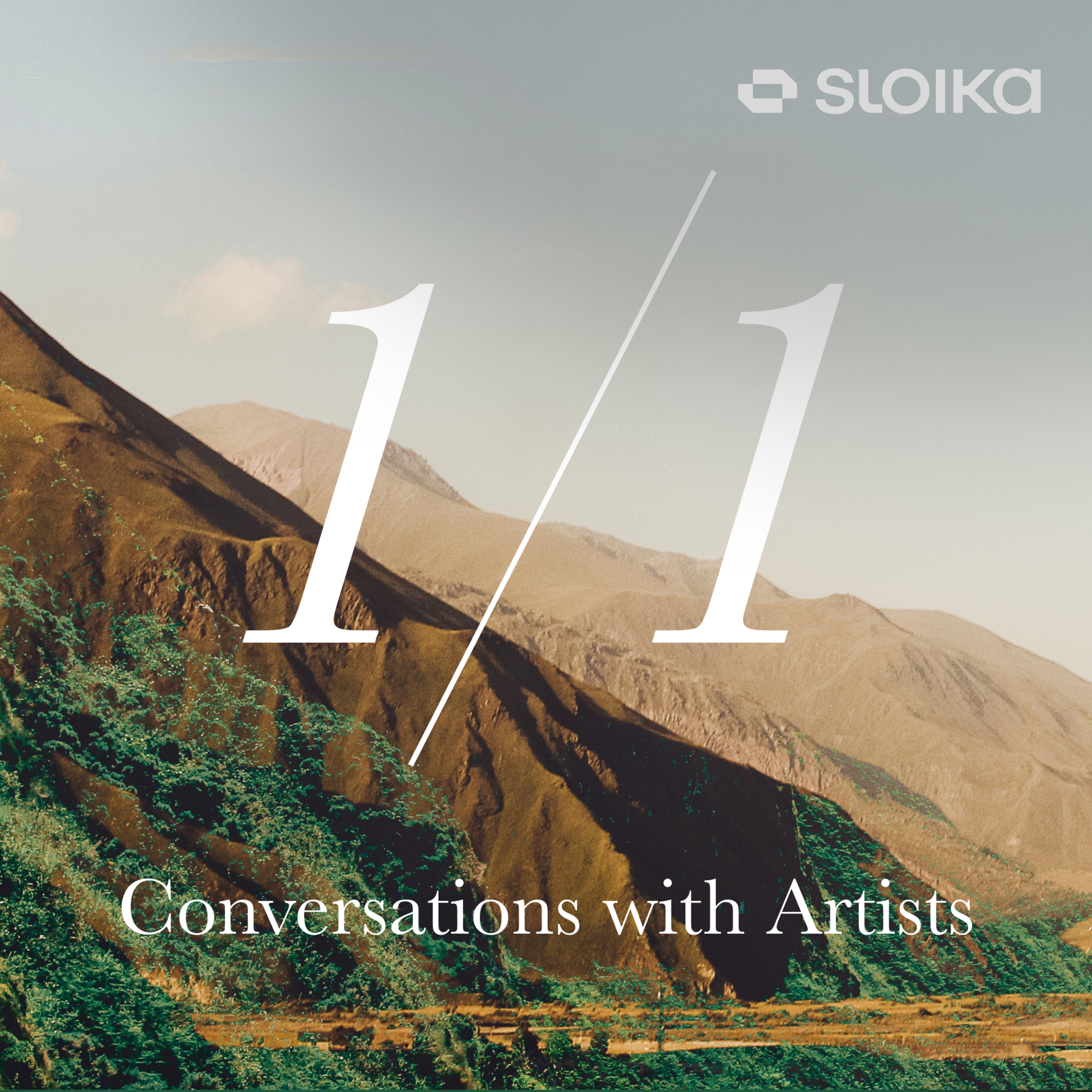 1/1 with Sloika: Conversations with Artists