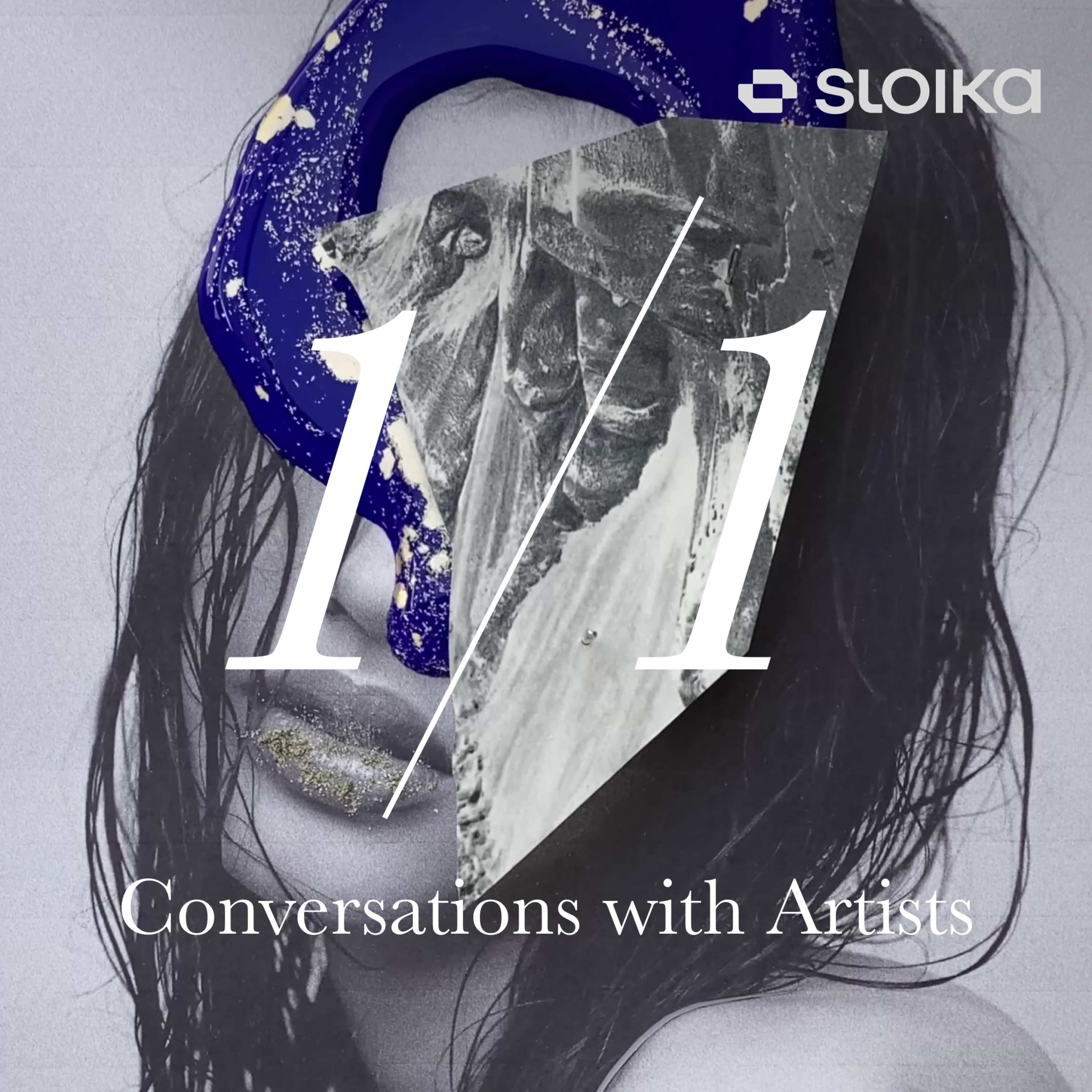 1/1 with Sloika: Conversations with Artists