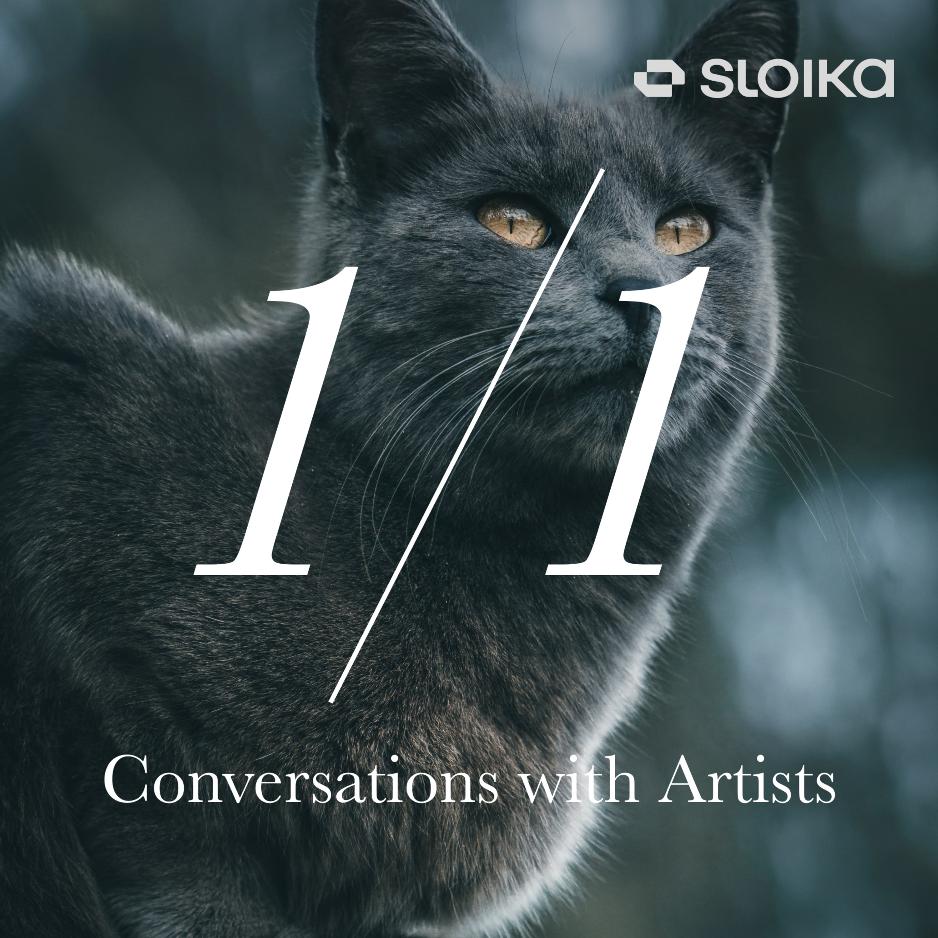 1/1 with Sloika: Conversations with Artists