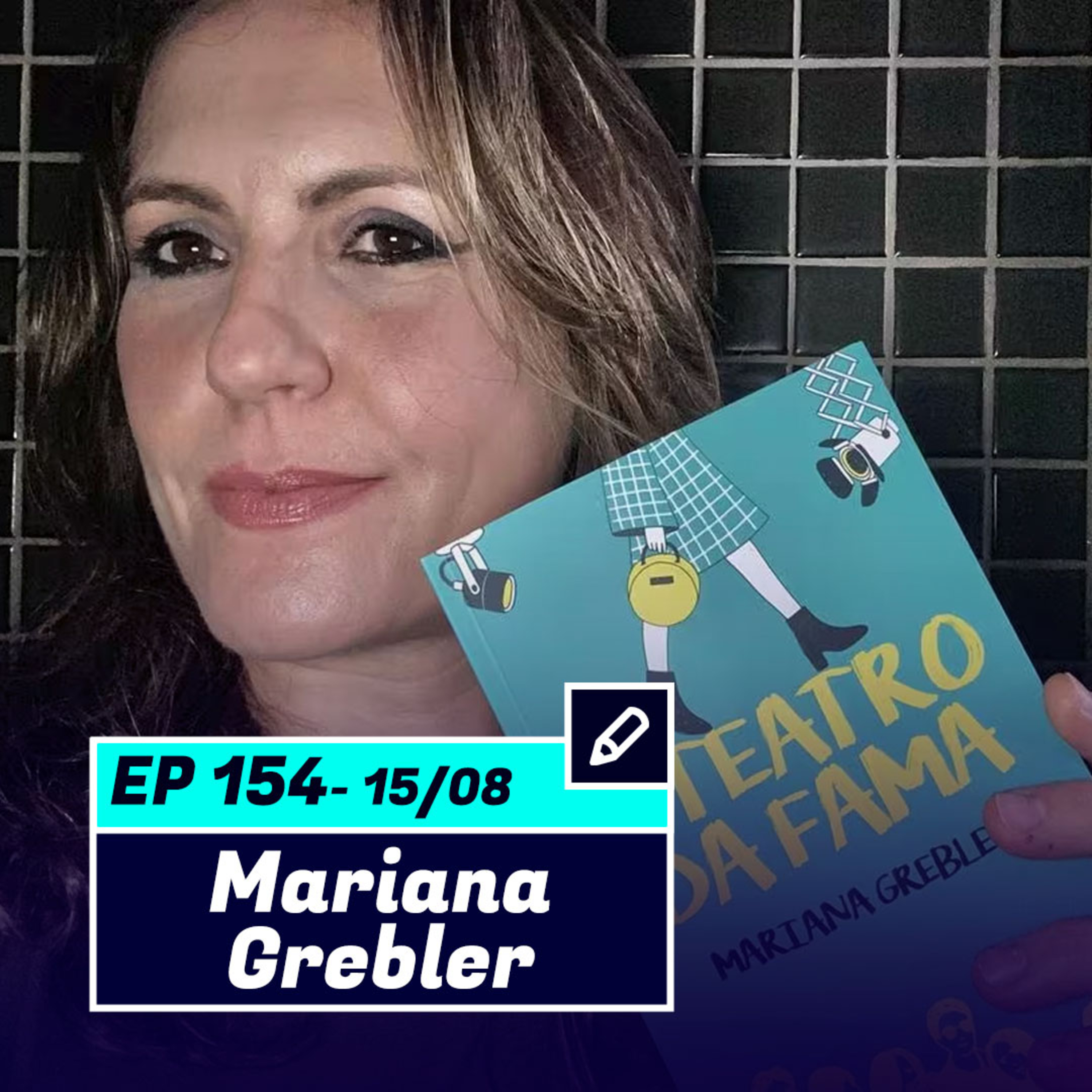 MARIANA GREBLER | Jornalista e autora do livro "O Teatro da Fama" - Pod Ler e Escrever #154  episode artwork