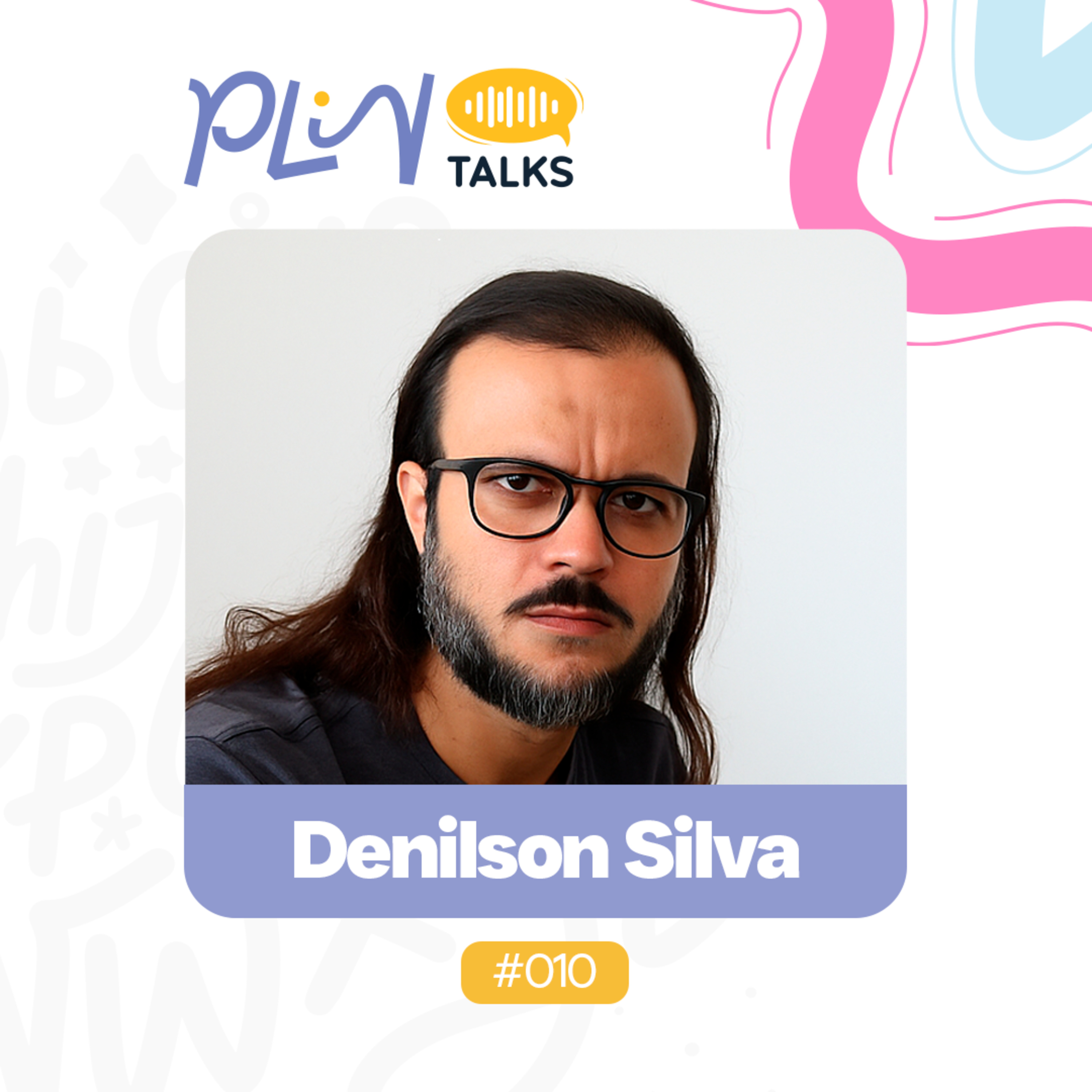 DENÍLSON SILVA | PROFESSOR, PESQUISADOR E POETA. AUTOR DO LIVRO "BORDADOS" (PLIN Talks #010) episode artwork