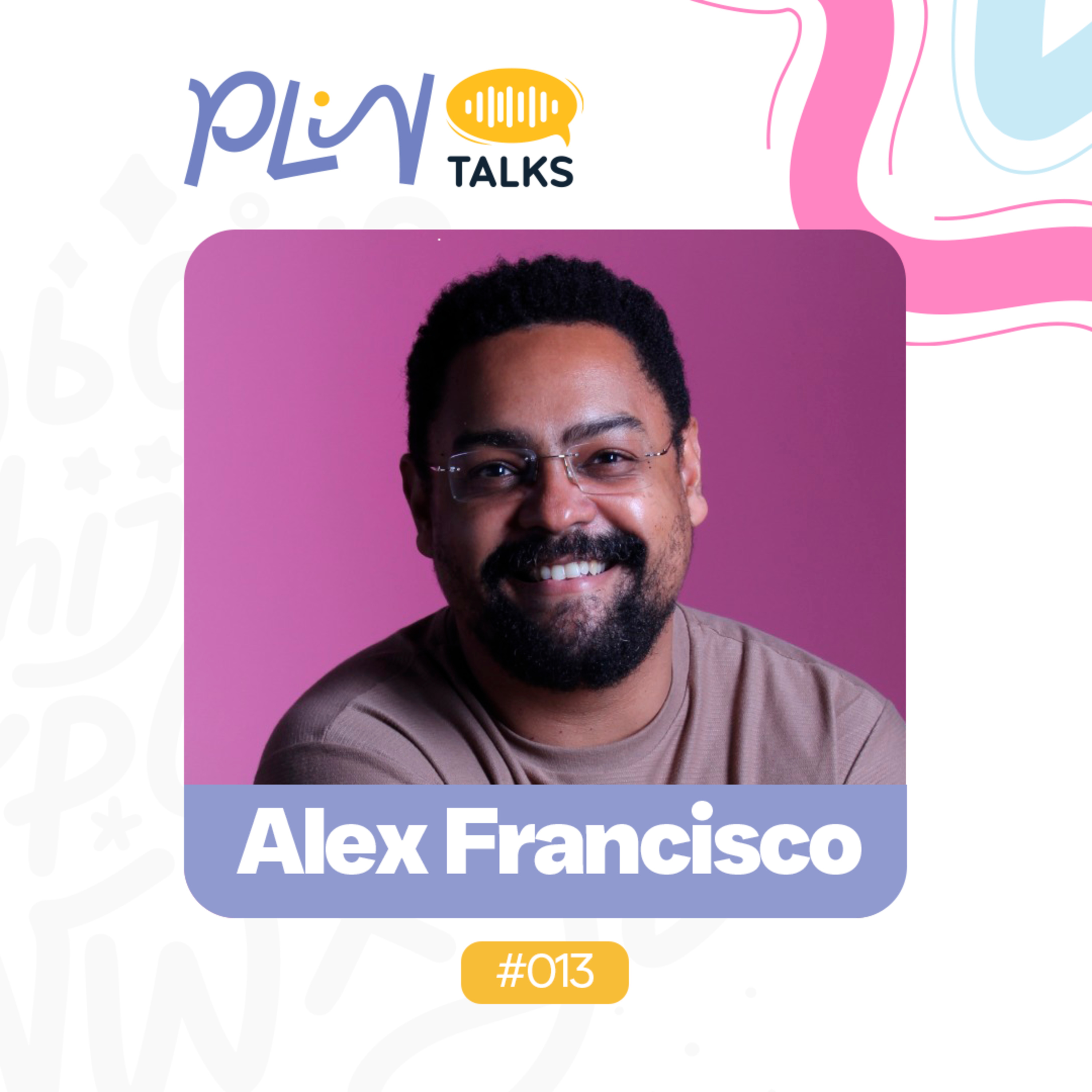 ALEX FRANCISCO | JORNALISTA, PROFESSOR E AUTOR DO LIVRO "PÁGINAS COLORIDAS" (PLIN Talks #013) episode artwork