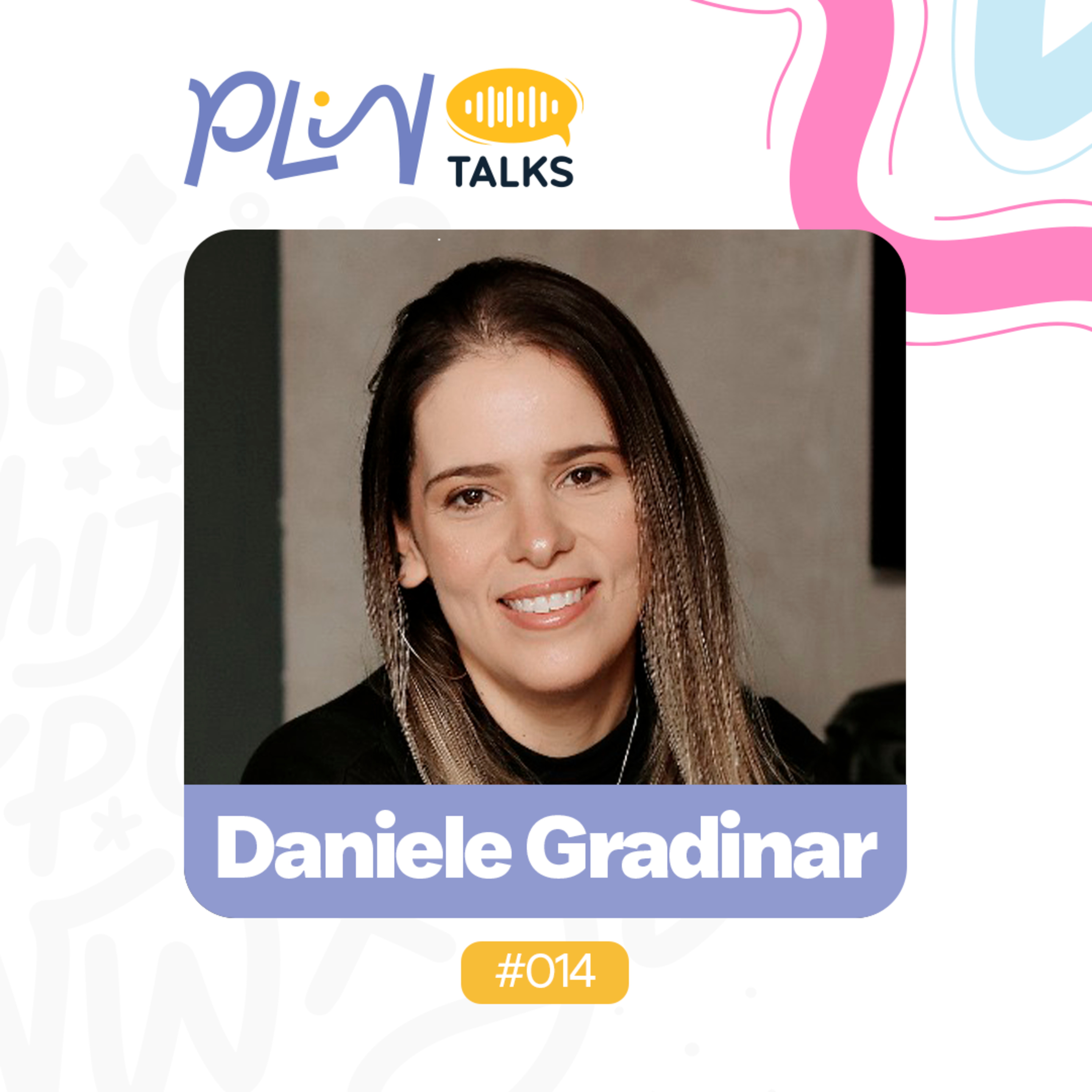 DANIELE GRADINAR | AUTORA DO LIVRO "SEJA O QUE VOCÊ QUER SER" (PLIN Talks #014) episode artwork