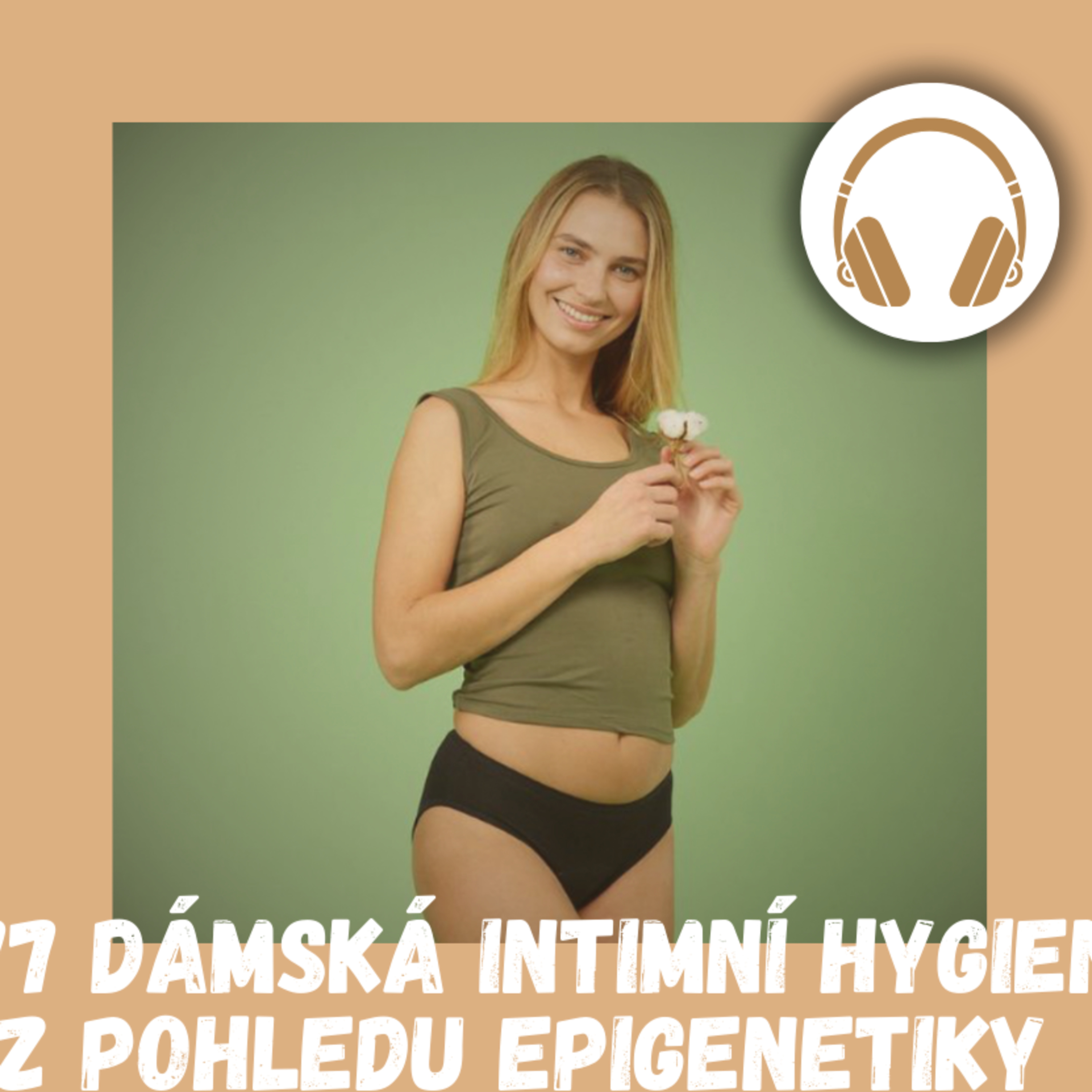 #77 DÁMSKÁ INTIMNÍ HYGIENA Z POHLEDU EPIGENETIKY / intimní hygiena, menstruace, menstruační kalhotky, tampony, vložky z bio bavlny, vaginální mykóza, mykóza, poporodní péče, kalíšek, inkontinence episode artwork