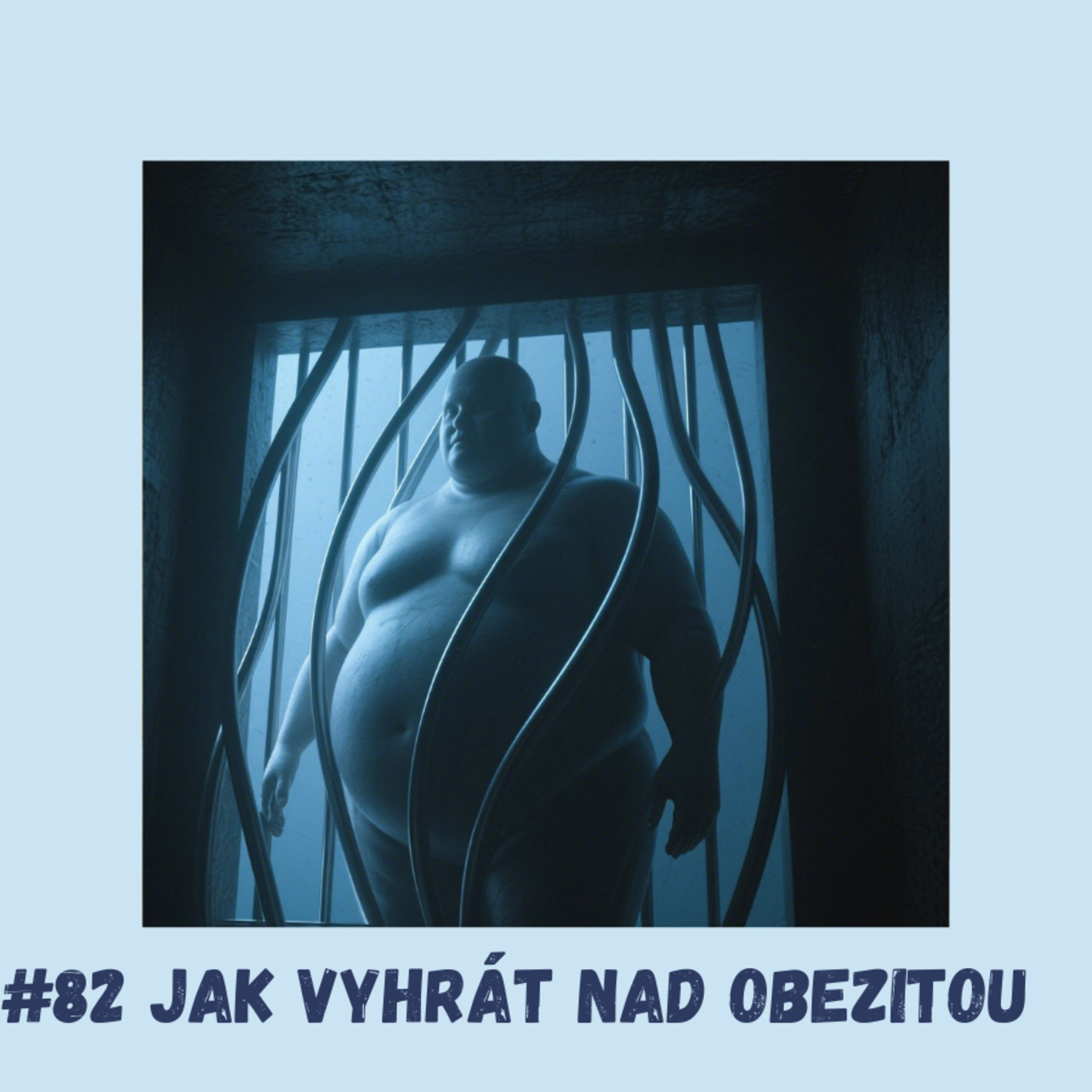 #82 JAK VYHRÁT NAD OBEZITOU / obezita, nadváha, jak zhubnout, index BMI, deprese, úzkosti, stres, leptin, grelin, hormon sytosti, pocit hladu, půst, spánek, apnoe episode artwork