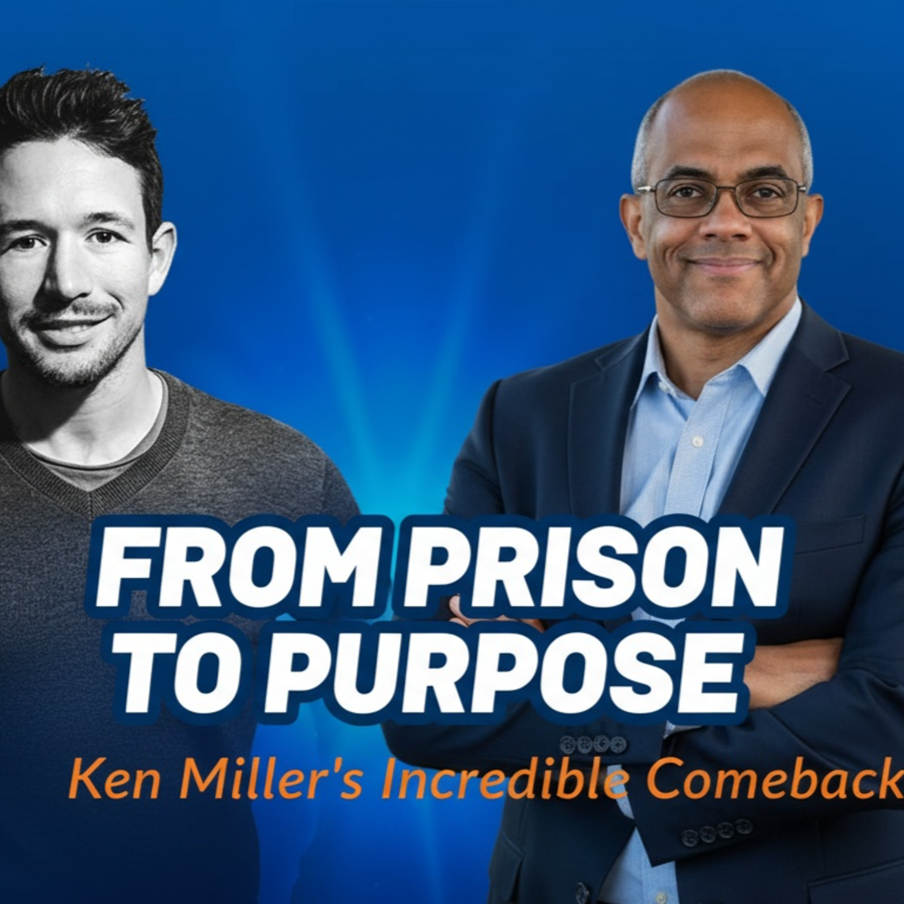 From Rock Bottom to Leadership Coach: Overcoming Adversity and Rebuilding Your Life with Ken Miller episode artwork